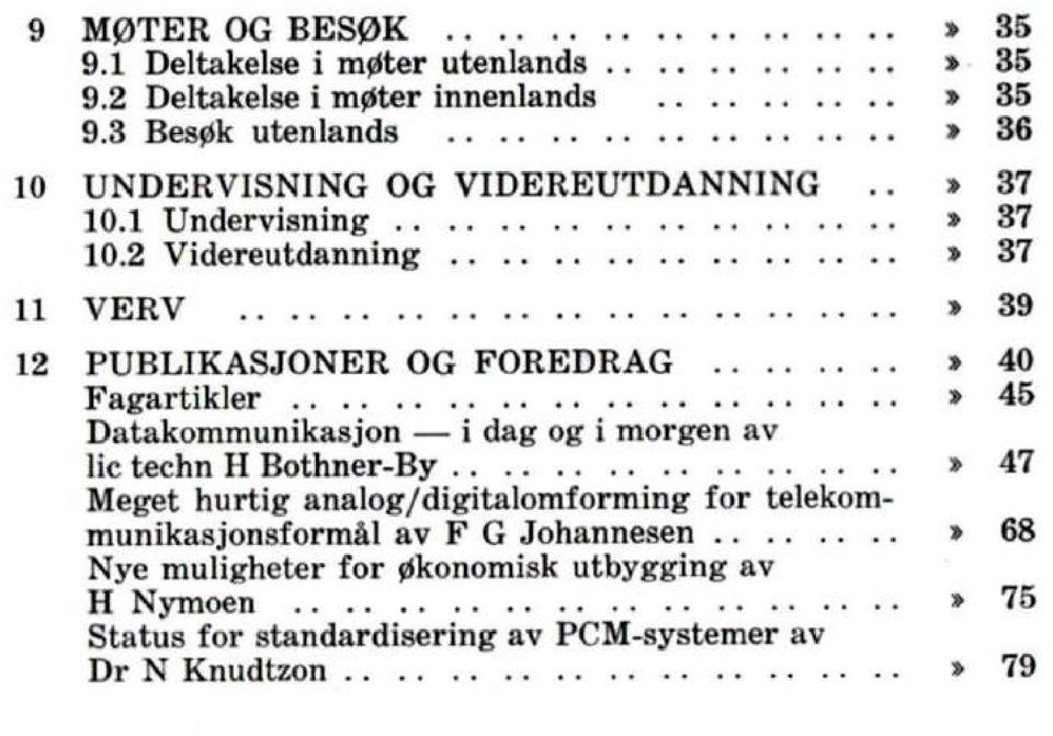 2 Videreutdanning» 37 11 VERV» 39 12 PUBLIKASJONER OG FOREDRAG» 40 Fagartikler» 45 Datakommunikasjon i dag og i morgen av lic techn H