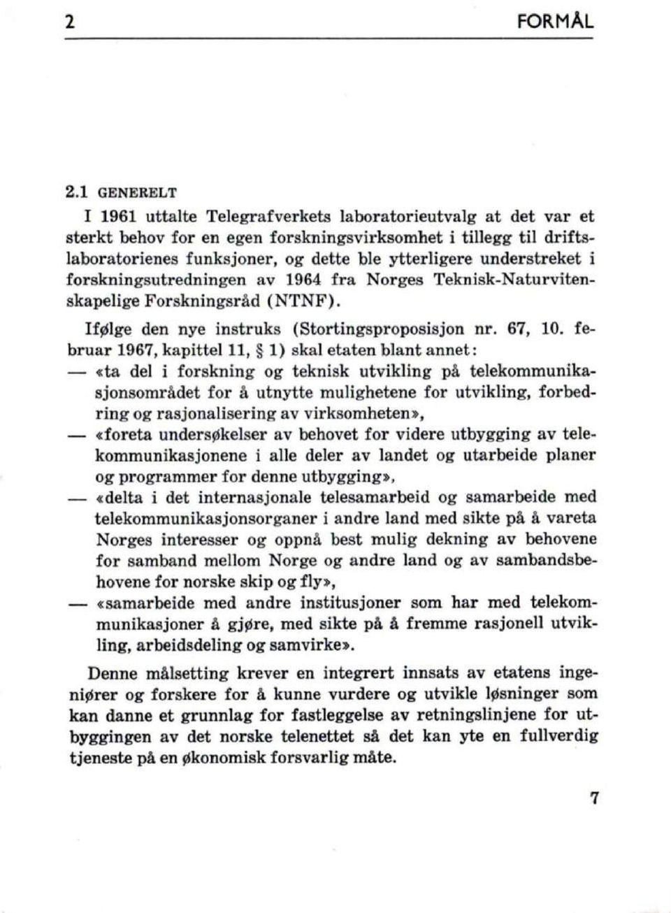 understreket i forskningsutredningen av 1964 fra Norges Teknisk-Naturvitenskapelige Forskningsråd (NTNF). Ifølge den nye instruks (Stortingsproposisjon nr. 67, 10.