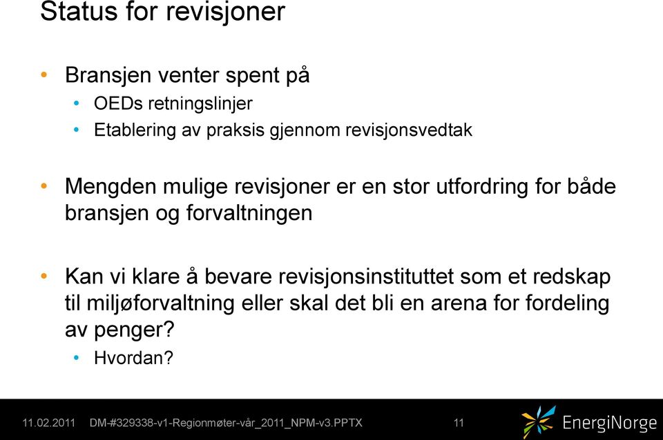 både bransjen og forvaltningen Kan vi klare å bevare revisjonsinstituttet som et