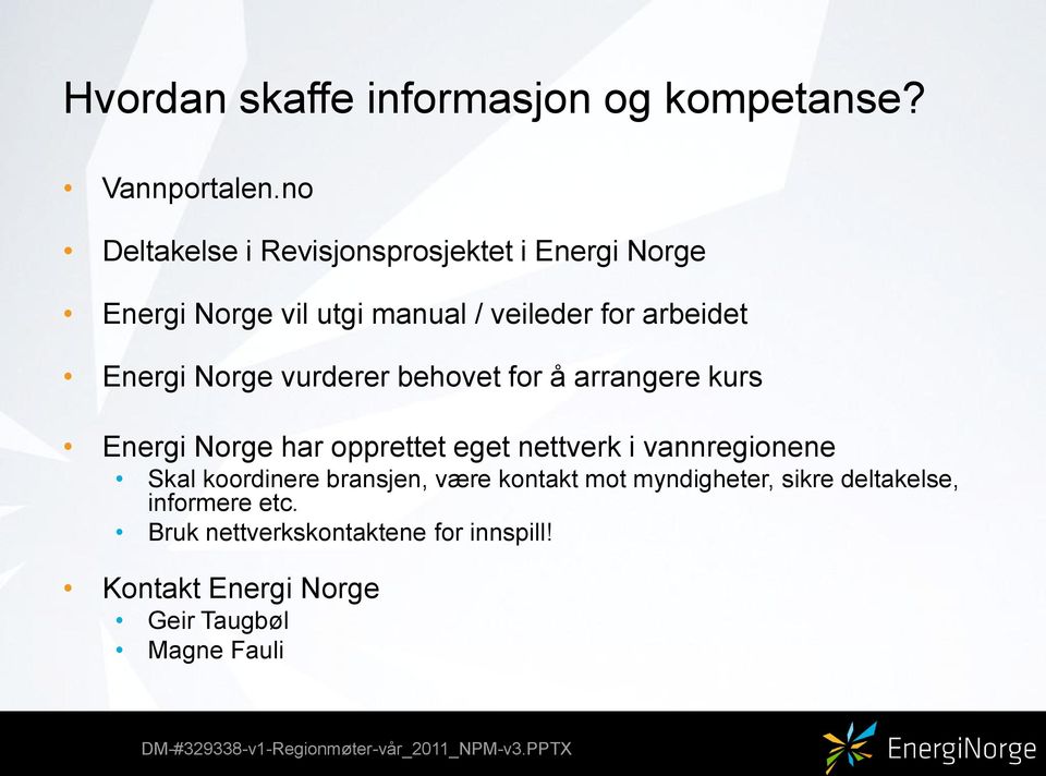 vurderer behovet for å arrangere kurs Energi Norge har opprettet eget nettverk i vannregionene Skal koordinere bransjen,