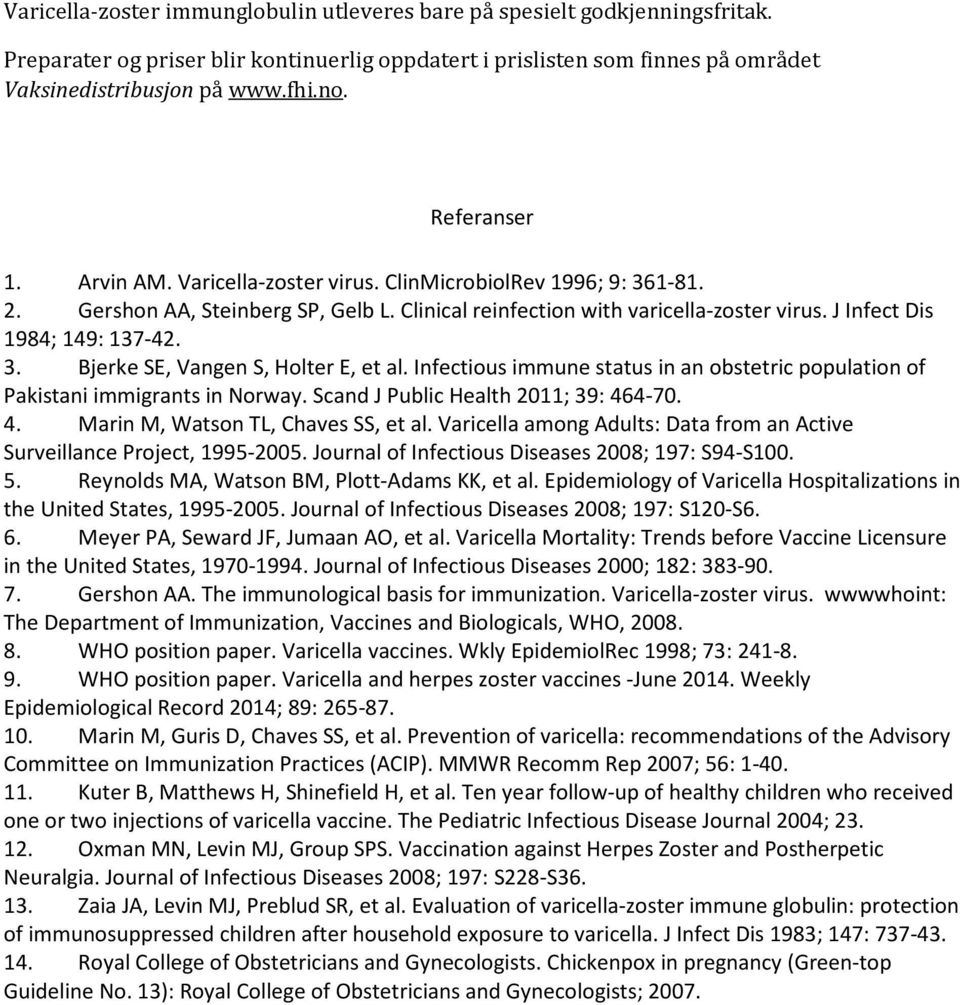 3. Bjerke SE, Vangen S, Holter E, et al. Infectious immune status in an obstetric population of Pakistani immigrants in Norway. Scand J Public Health 2011; 39: 464-70. 4. Marin M, Watson TL, Chaves SS, et al.