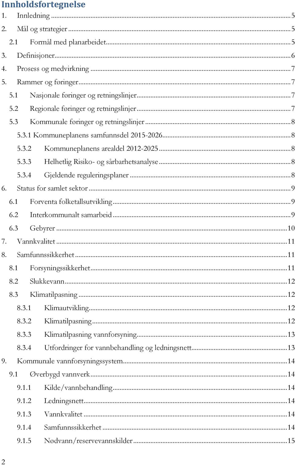 .. 8 5.3.4 Gjeldende reguleringsplaner... 8 6. Status for samlet sektor... 9 6.1 Forventa folketallsutvikling... 9 6.2 Interkommunalt samarbeid... 9 6.3 Gebyrer... 10 7. Vannkvalitet... 11 8.