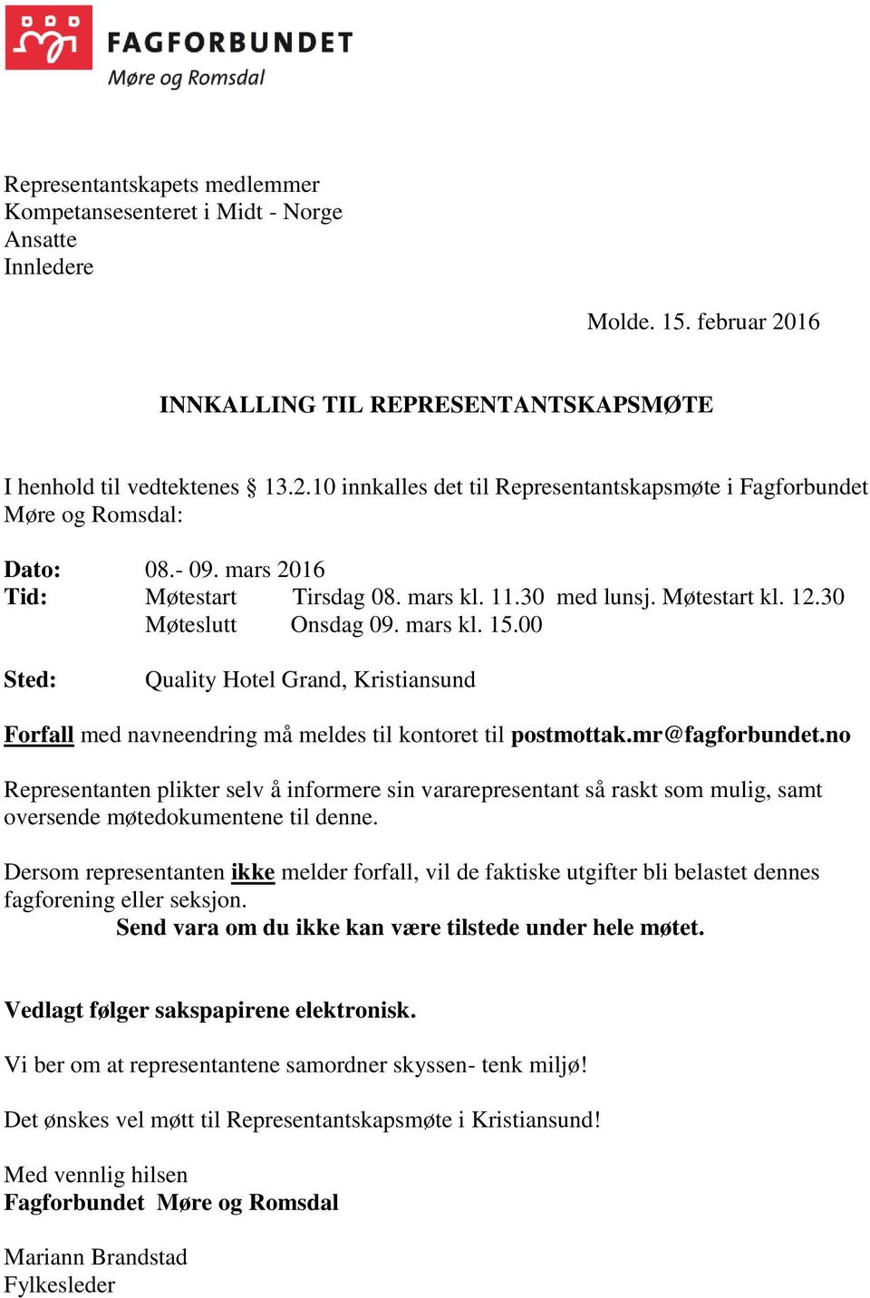 00 Sted: Quality Hotel Grand, Kristiansund Forfall med navneendring må meldes til kontoret til postmottak.mr@fagforbundet.