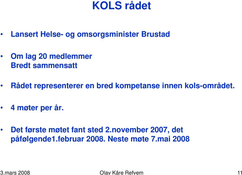 kols-området. 4 møter per år. Det første møtet fant sted 2.