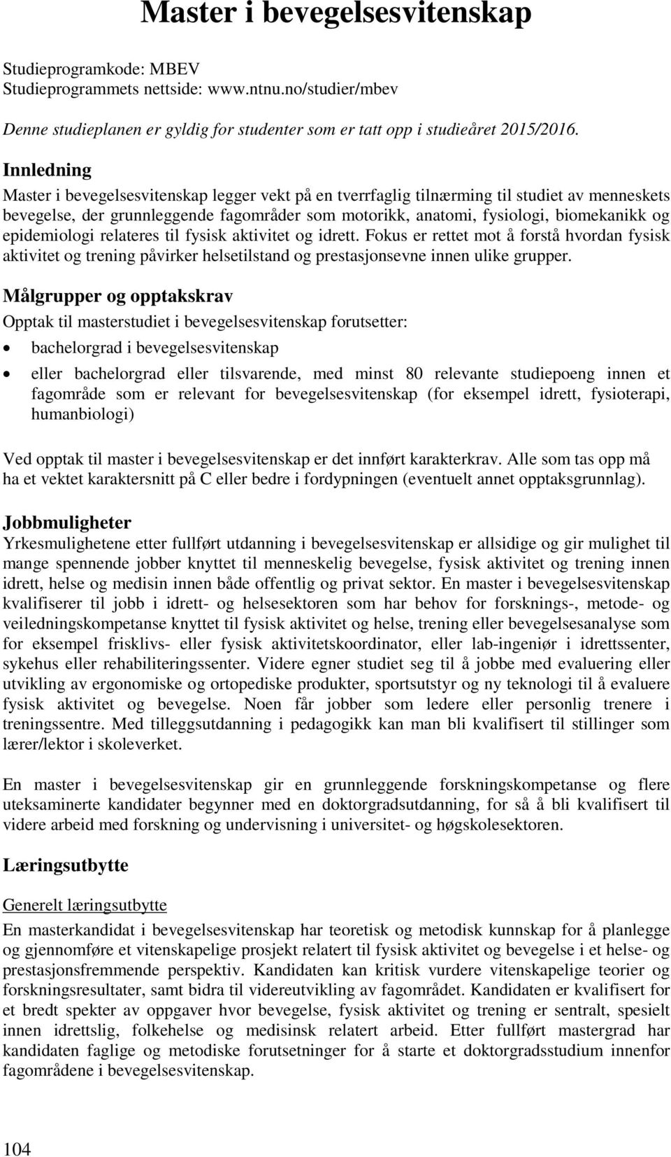 epidemiologi relateres til fysisk aktivitet og idrett. Fokus er rettet mot å forstå hvordan fysisk aktivitet og trening påvirker helsetilstand og prestasjonsevne innen ulike grupper.