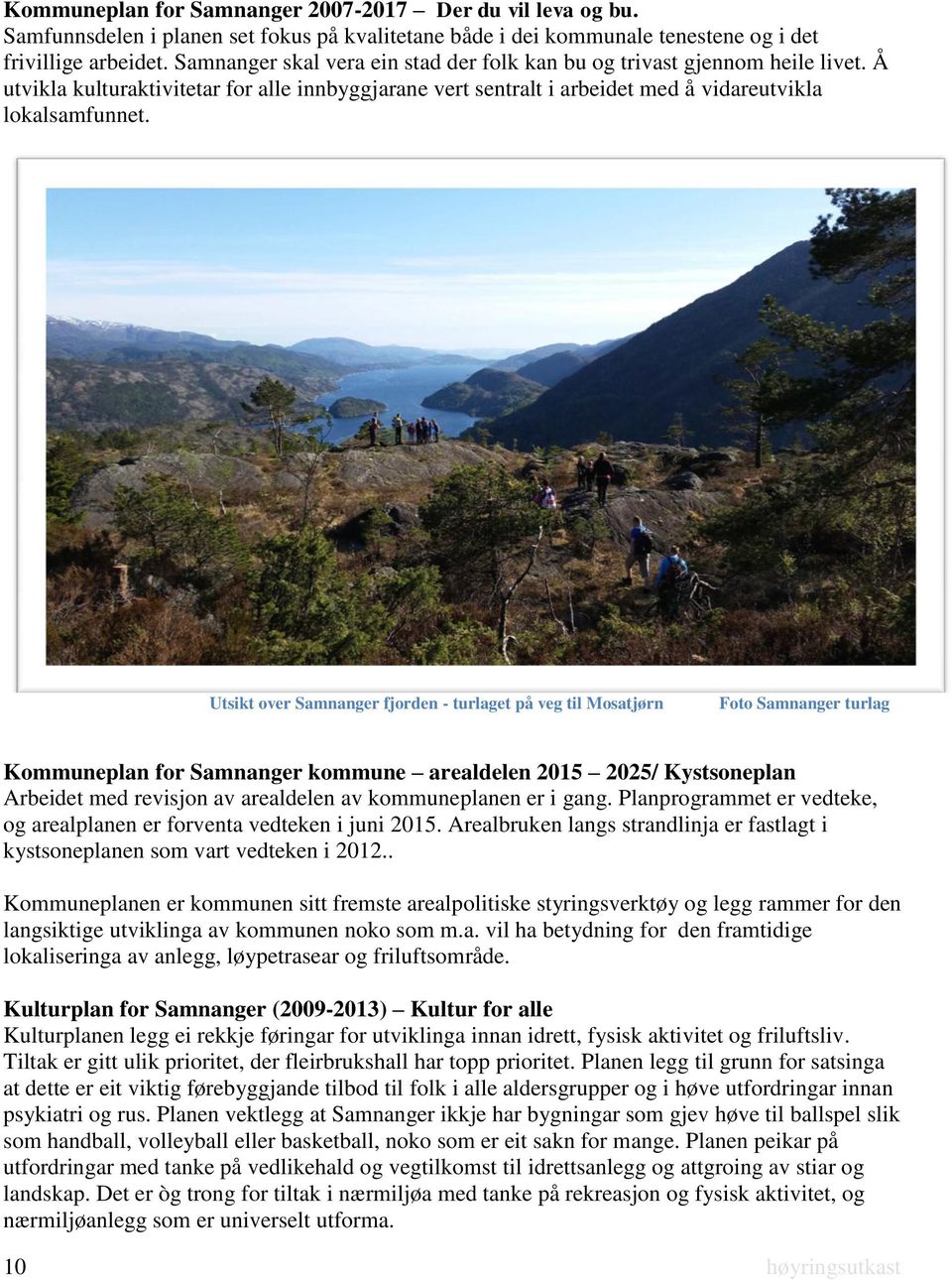 Utsikt over Samnanger fjorden - turlaget på veg til Mosatjørn Foto Samnanger turlag Kommuneplan for Samnanger kommune arealdelen 2015 2025/ Kystsoneplan Arbeidet med revisjon av arealdelen av