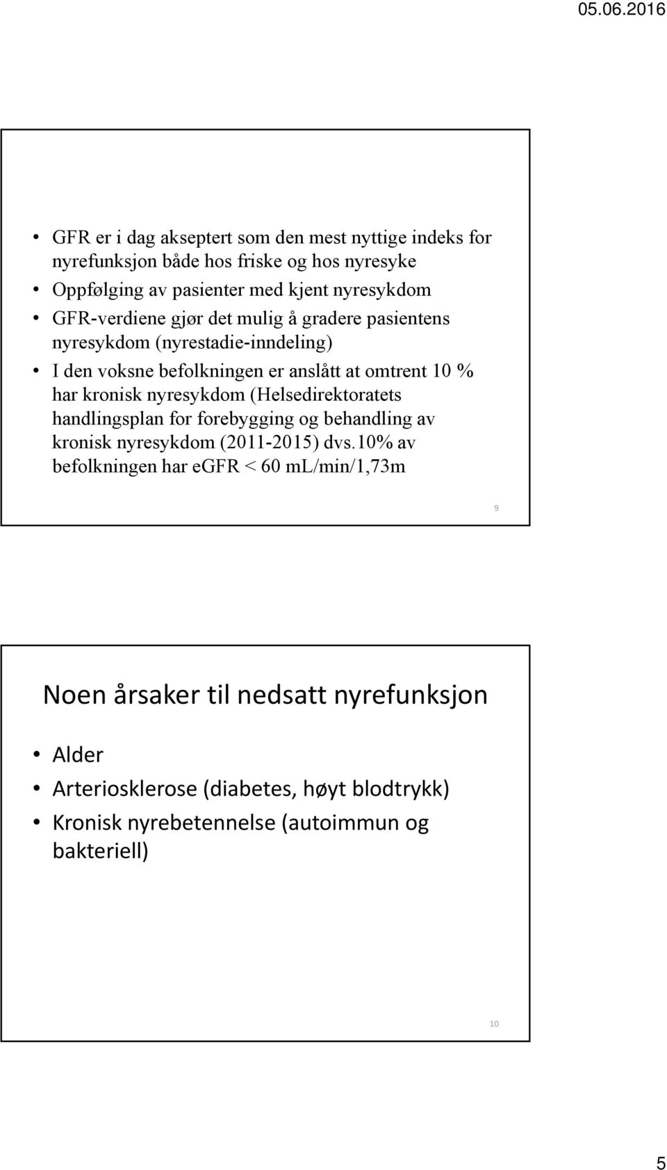 nyresykdom (Helsedirektoratets handlingsplan for forebygging og behandling av kronisk nyresykdom (2011-2015) dvs.