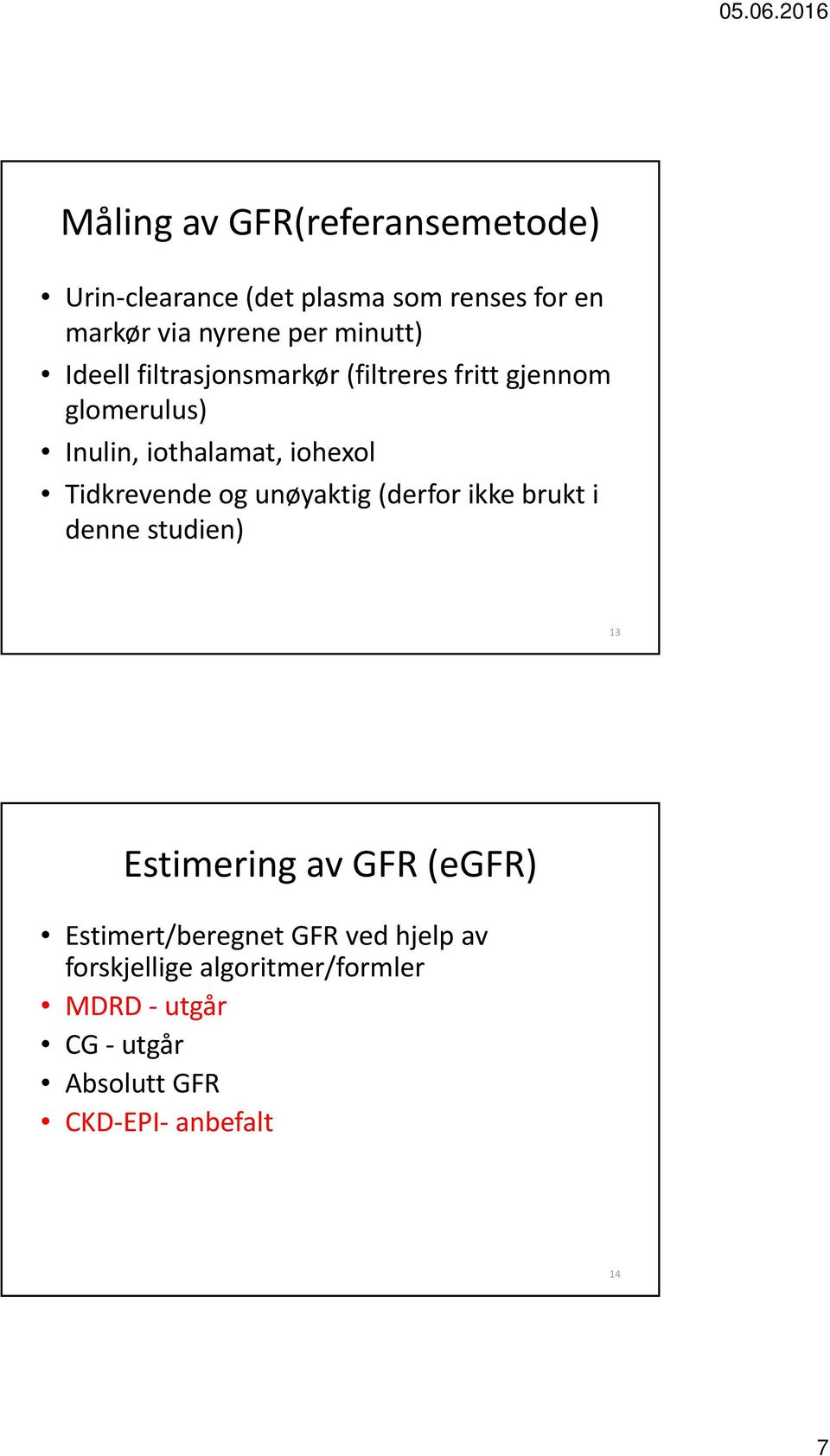 Tidkrevende og unøyaktig (derfor ikke brukt i denne studien) 13 Estimering av GFR (egfr)