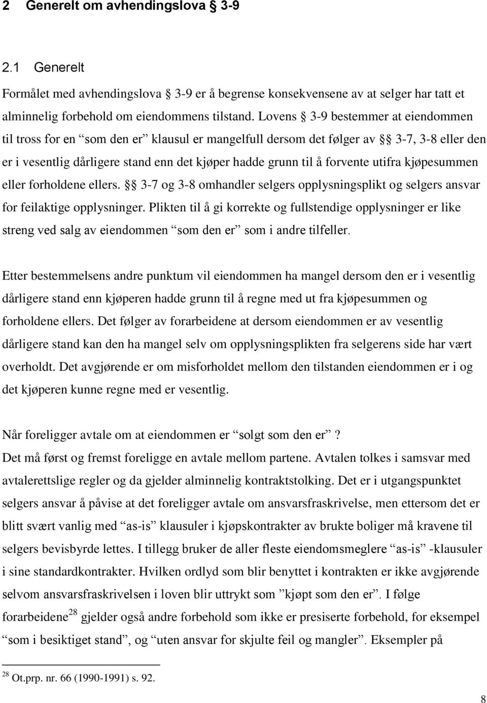 utifra kjøpesummen eller forholdene ellers. 3-7 og 3-8 omhandler selgers opplysningsplikt og selgers ansvar for feilaktige opplysninger.