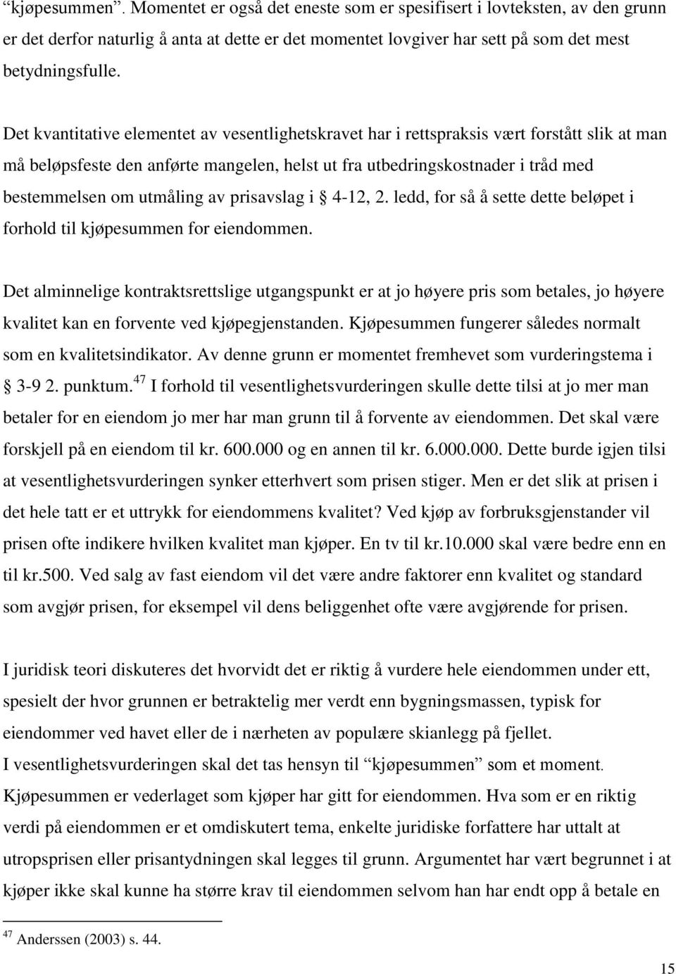 utmåling av prisavslag i 4-12, 2. ledd, for så å sette dette beløpet i forhold til kjøpesummen for eiendommen.