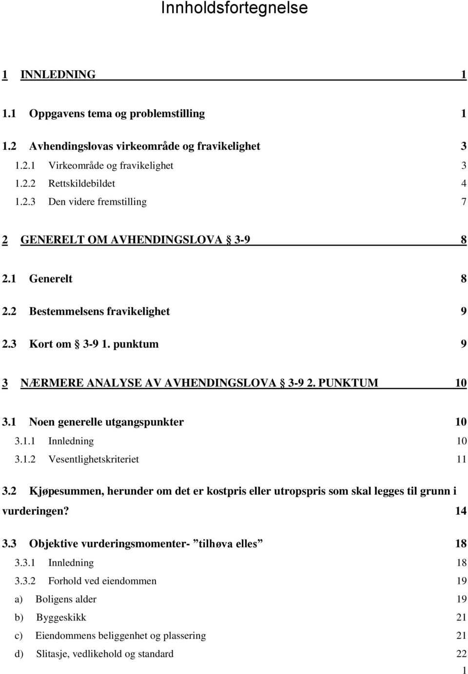 2 Kjøpesummen, herunder om det er kostpris eller utropspris som skal legges til grunn i vurderingen? 14 3.