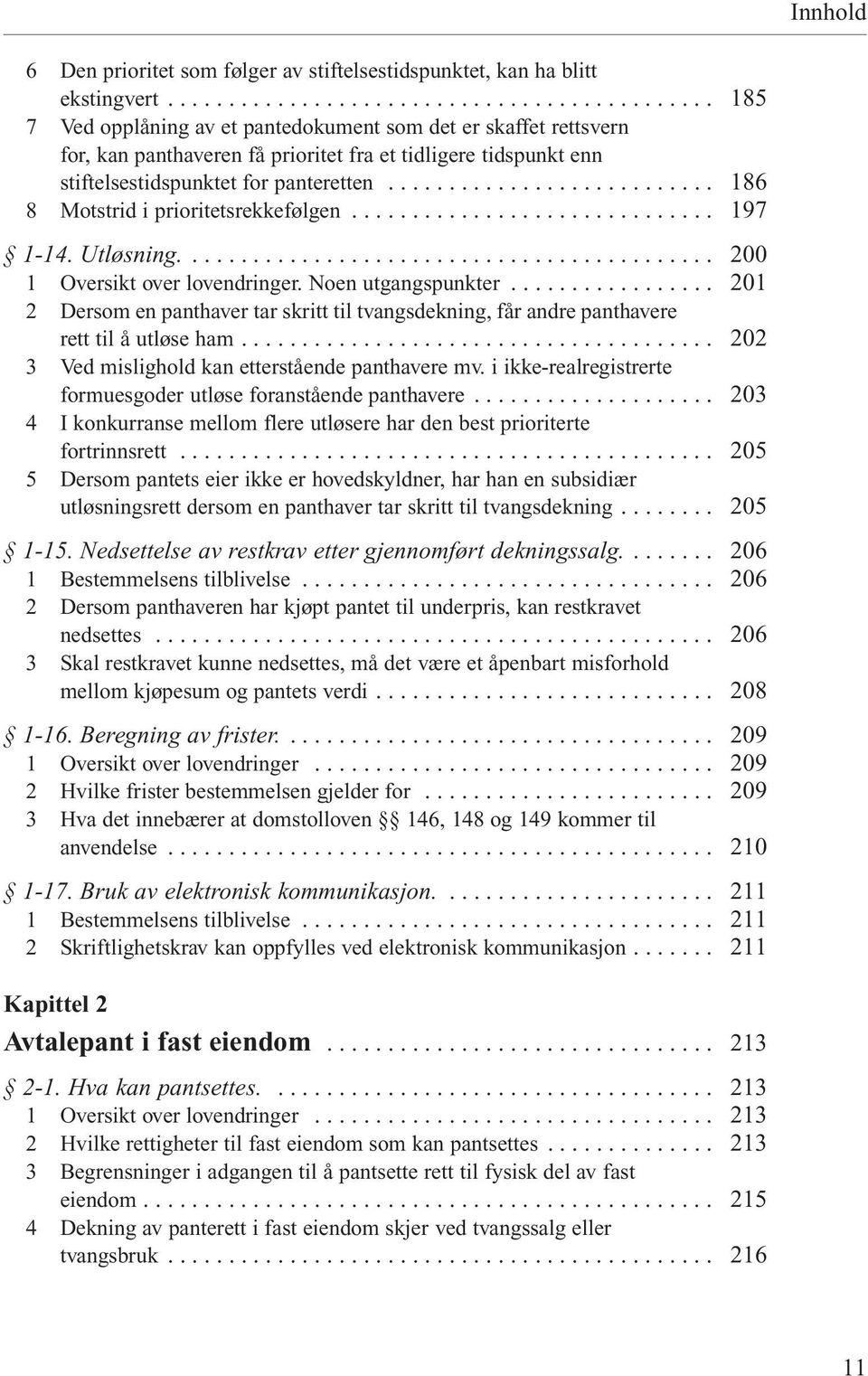 .. 8 Motstrid i prioritetsrekkefølgen... 1-14. Utløsning.... 1 Oversikt over lovendringer. Noen utgangspunkter.