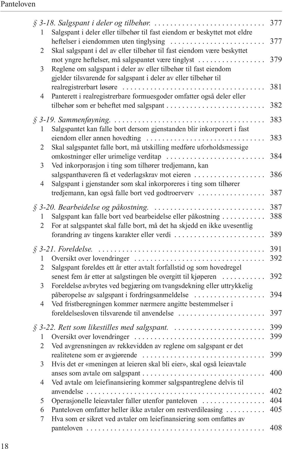 .. 3 Reglene om salgspant i deler av eller tilbehør til fast eiendom gjelder tilsvarende for salgspant i deler av eller tilbehør til realregistrerbart løsøre.