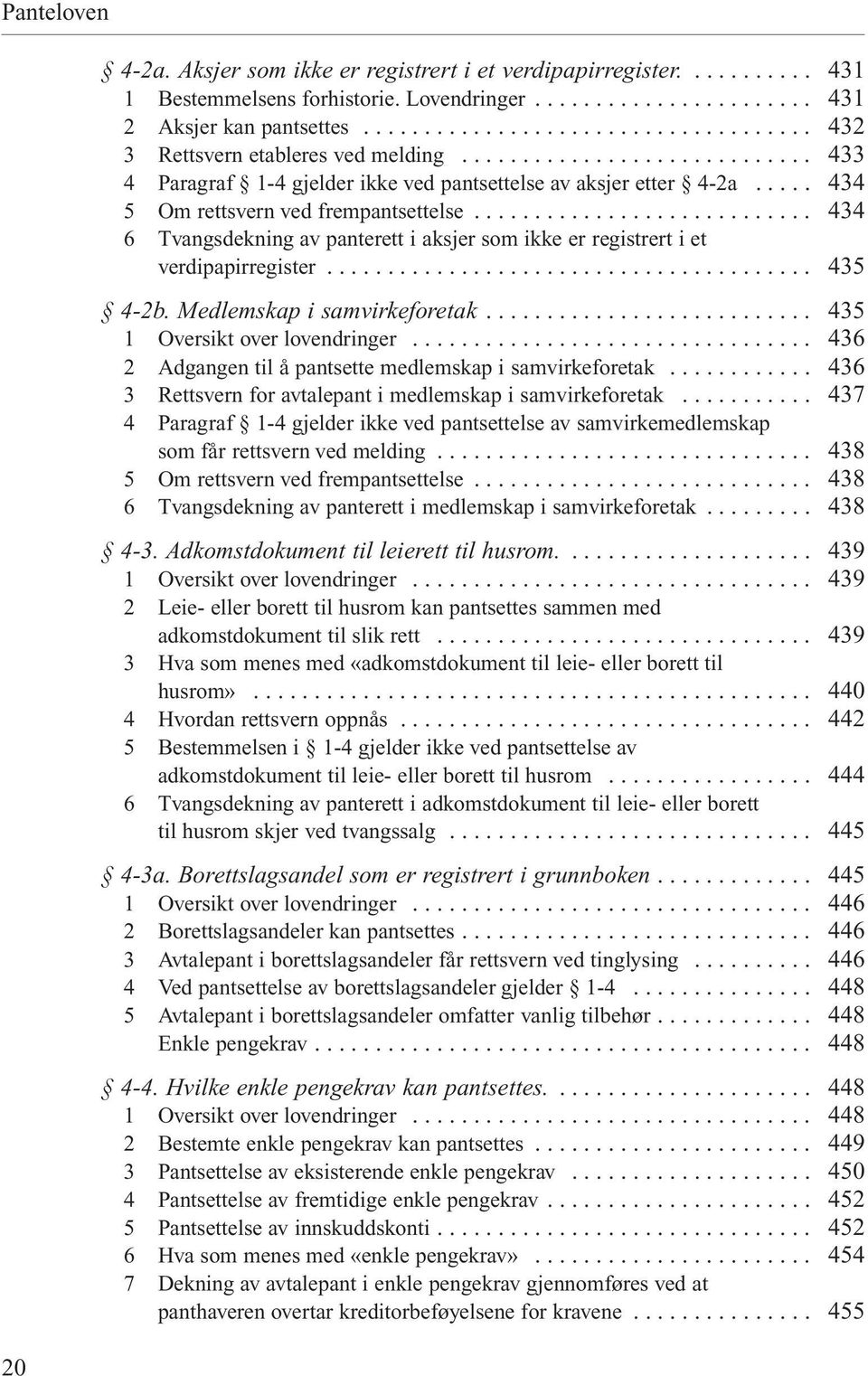 .. 4-2b. Medlemskap i samvirkeforetak... 2 Adgangen til å pantsette medlemskap i samvirkeforetak... 3 Rettsvern for avtalepant i medlemskap i samvirkeforetak.