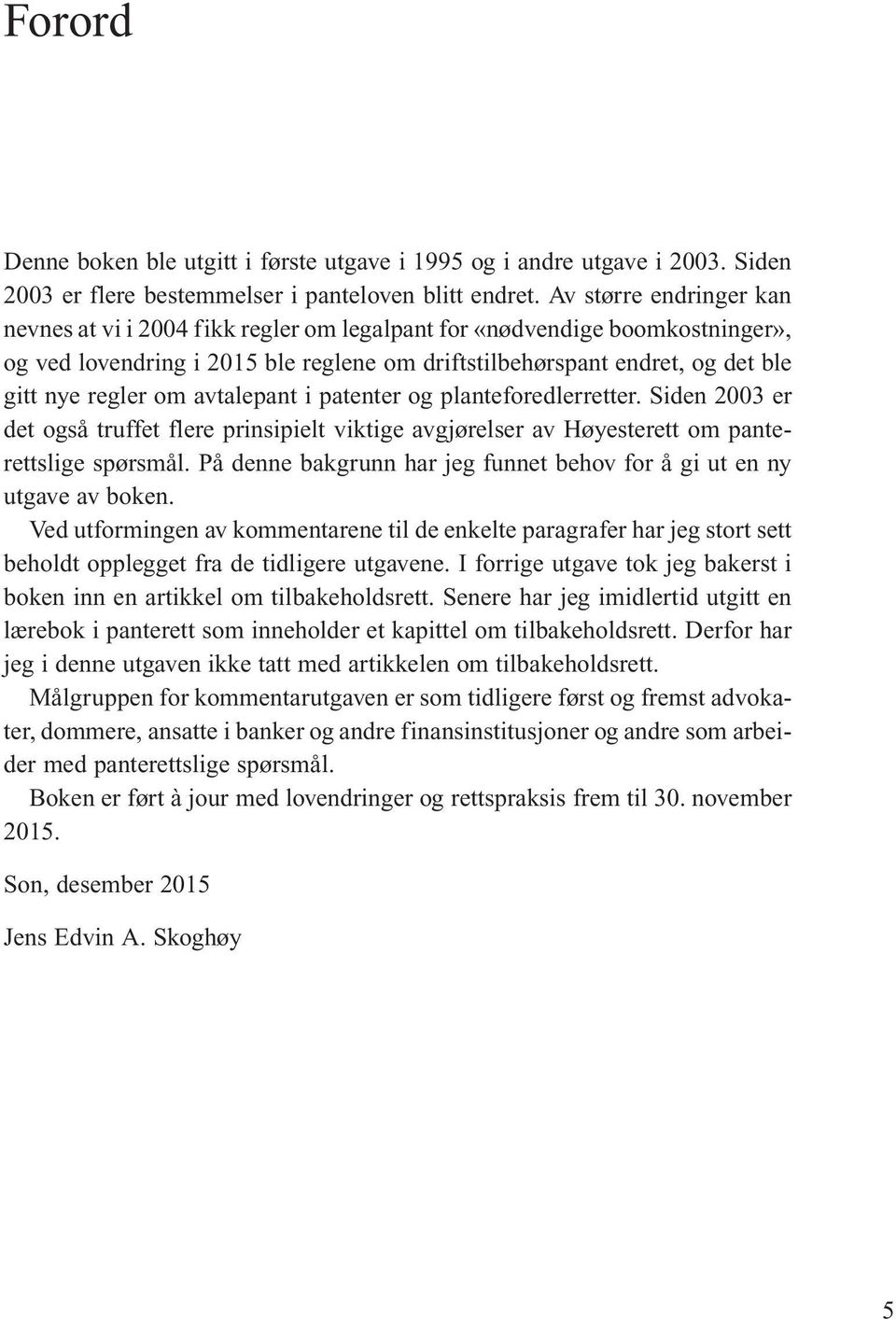 avtalepant i patenter og planteforedlerretter. Siden 2003 er det også truffet flere prinsipielt viktige avgjørelser av Høyesterett om panterettslige spørsmål.