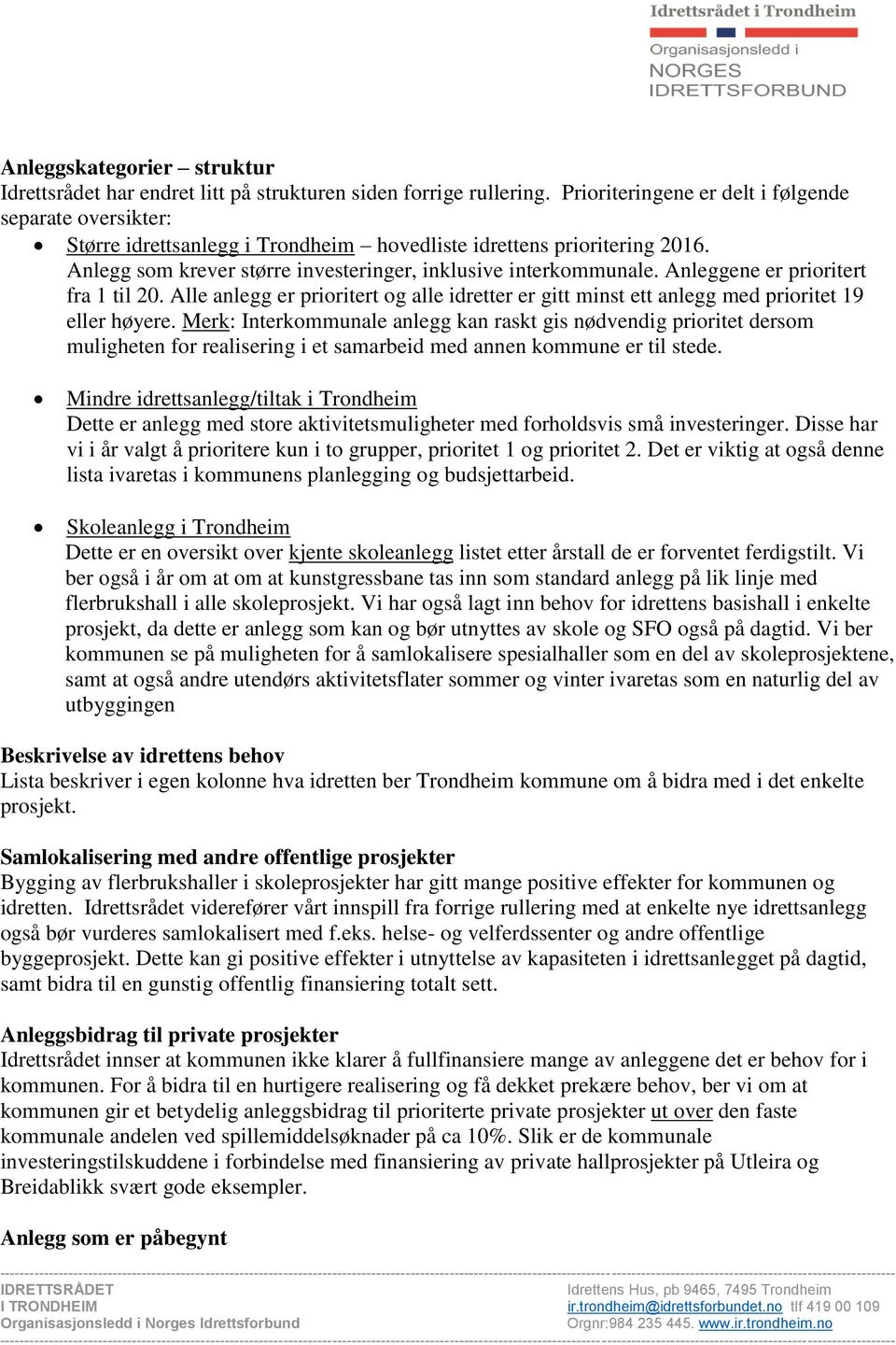 Anleggene er prioritert fra 1 til 20. Alle anlegg er prioritert og alle idretter er gitt minst ett anlegg med prioritet 19 eller høyere.