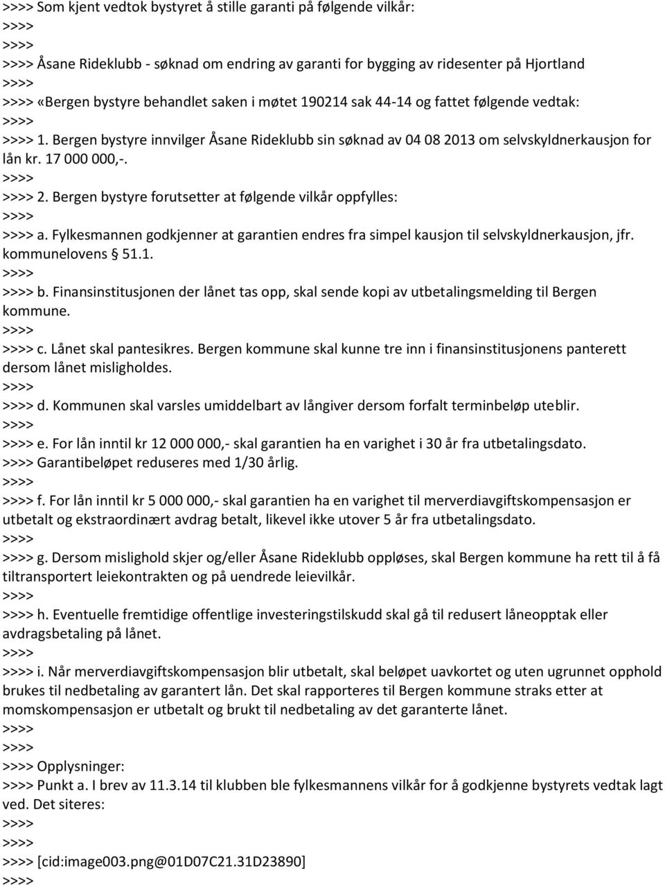 Fylkesmannen godkjenner at garantien endres fra simpel kausjon til selvskyldnerkausjon, jfr. kommunelovens 51.1. b.