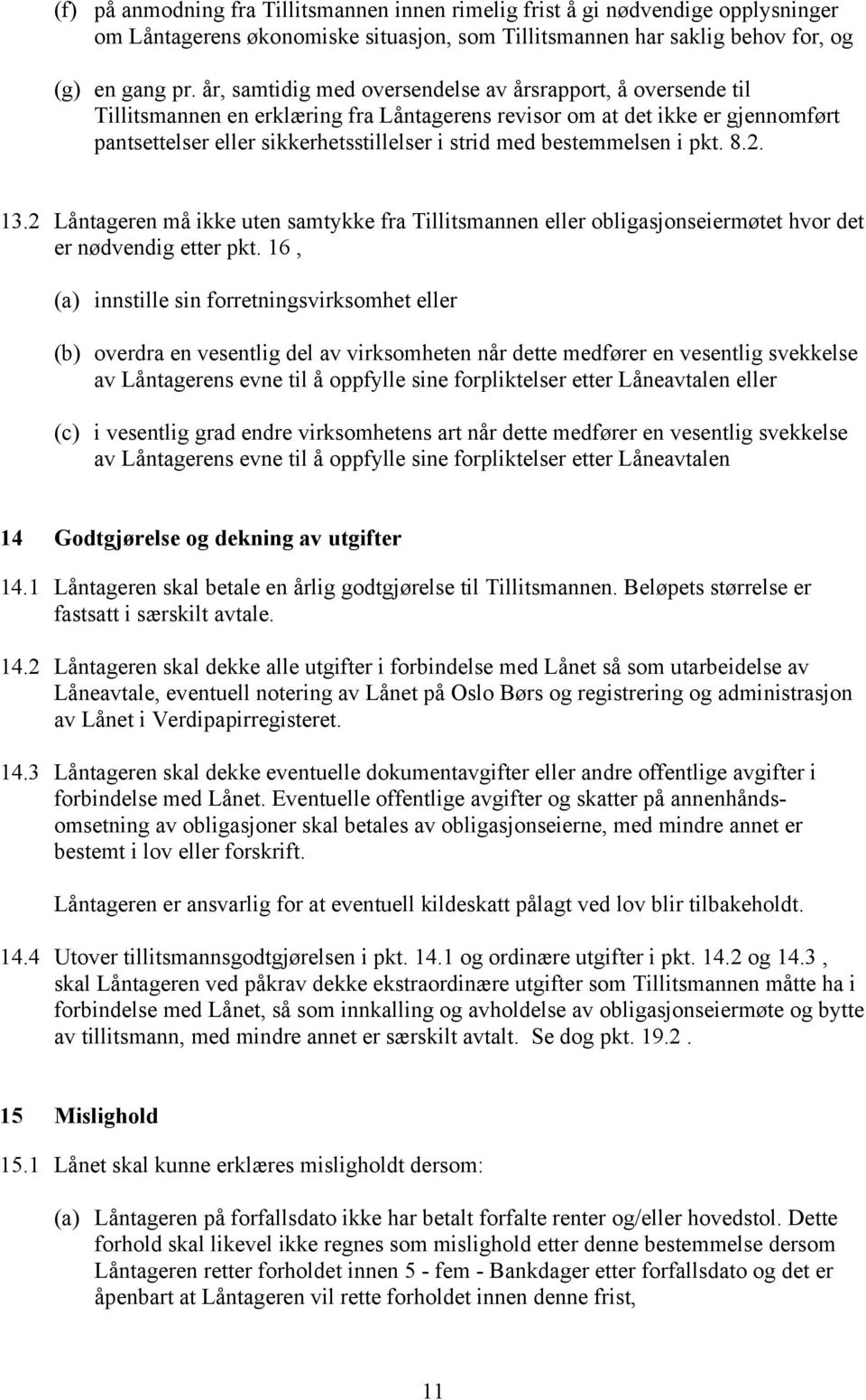 bestemmelsen i pkt. 8.2. 13.2 Låntageren må ikke uten samtykke fra Tillitsmannen eller obligasjonseiermøtet hvor det er nødvendig etter pkt.