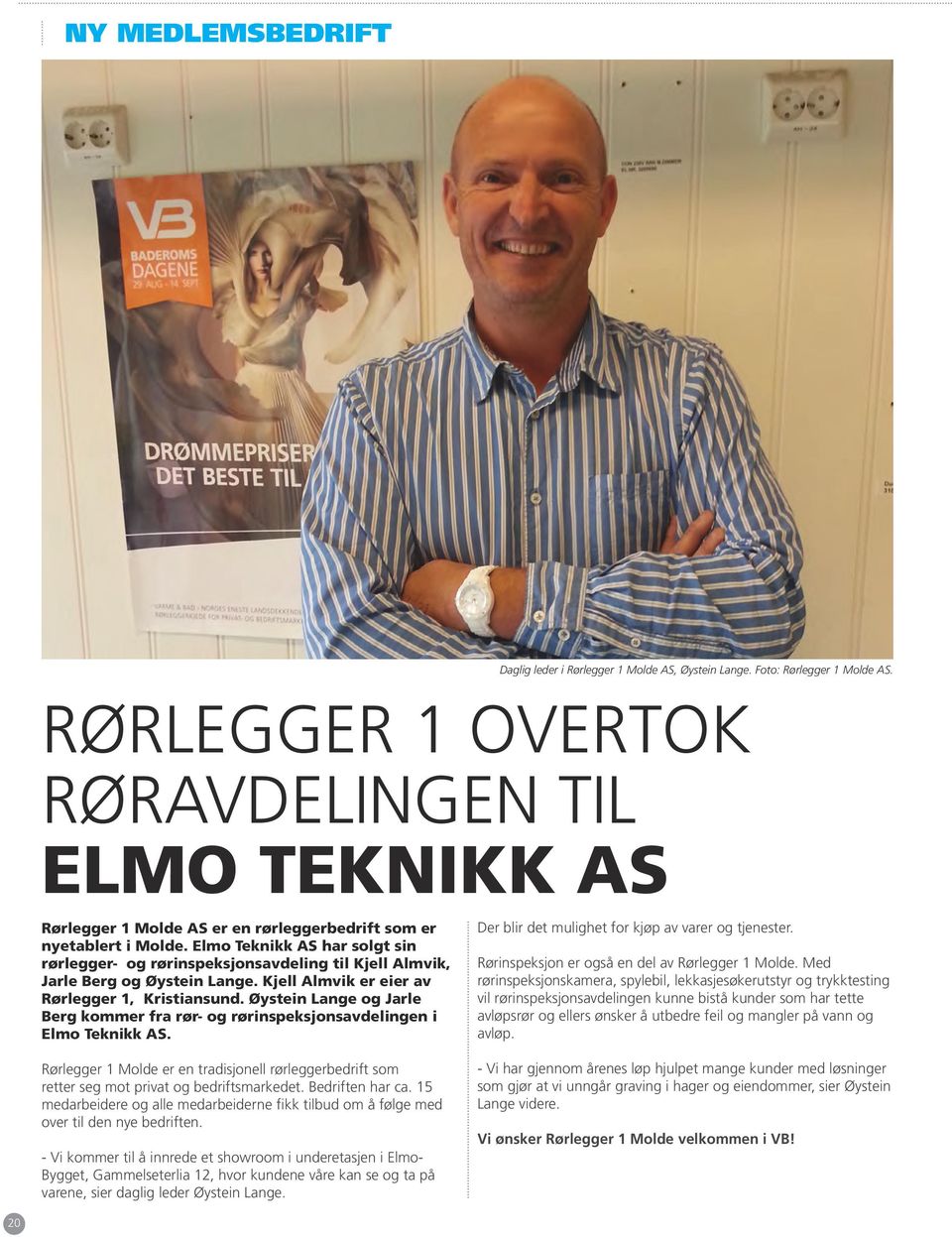 Elmo Teknikk AS har solgt sin rørlegger- og rørinspeksjonsavdeling til Kjell Almvik, Jarle Berg og Øystein Lange. Kjell Almvik er eier av Rørlegger 1, Kristiansund.