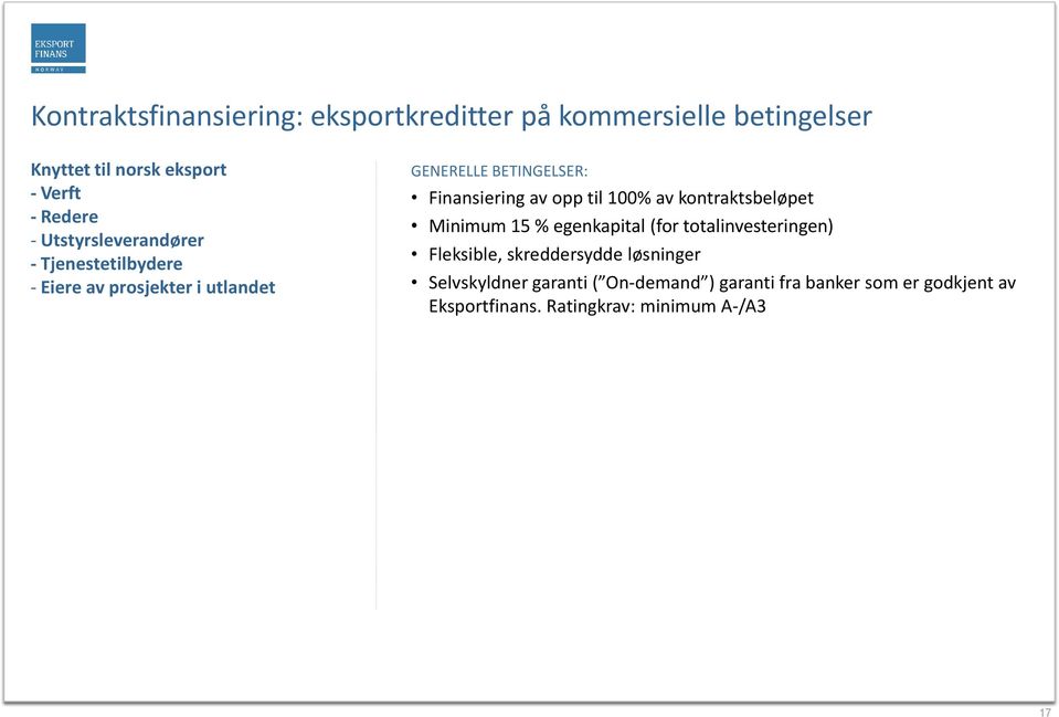 opp til 100% av kontraktsbeløpet Minimum 15 % egenkapital (for totalinvesteringen) Fleksible, skreddersydde