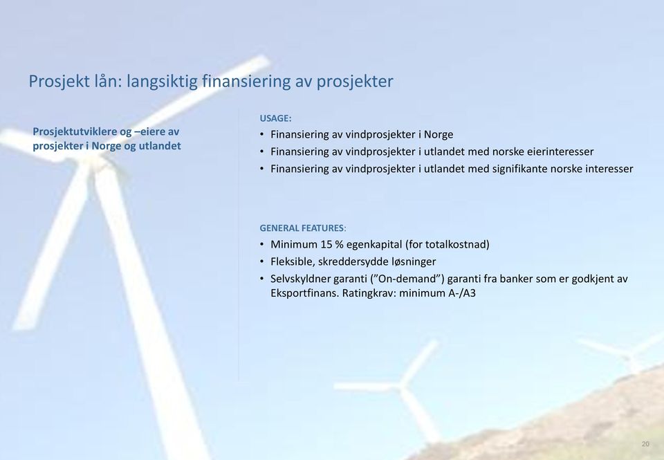 vindprosjekter i utlandet med signifikante norske interesser GENERAL FEATURES: Minimum 15 % egenkapital (for totalkostnad)