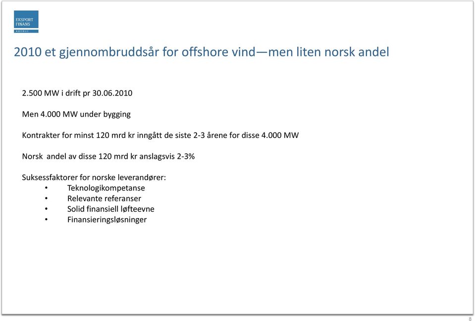 000 MW under bygging Kontrakter for minst 120 mrd kr inngått de siste 2-3 årene for disse 4.