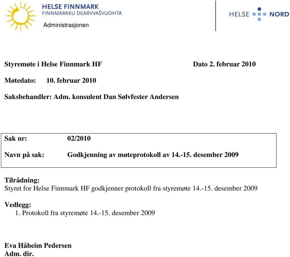 konsulent Dan Sølvfester Andersen Sak nr: 02/2010 Navn på sak: Godkjenning av møteprotokoll av 14.-15.