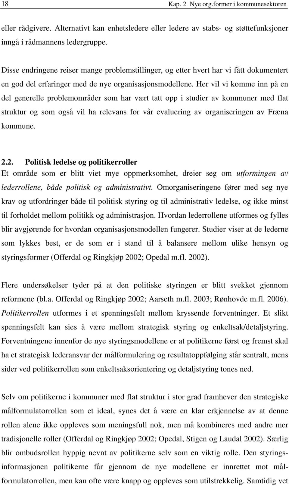 Her vil vi komme inn på en del generelle problemområder som har vært tatt opp i studier av kommuner med flat struktur og som også vil ha relevans for vår evaluering av organiseringen av Fræna kommune.