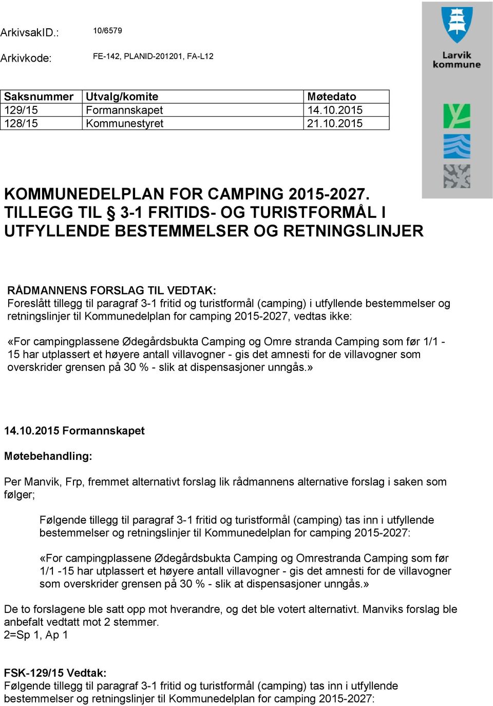 bestemmelser og retningslinjer til Kommunedelplan for camping 2015-2027, vedtas ikke: «For campingplassene Ødegårdsbukta Camping og Omre stranda Camping som før 1/1-15 har utplassert et høyere antall