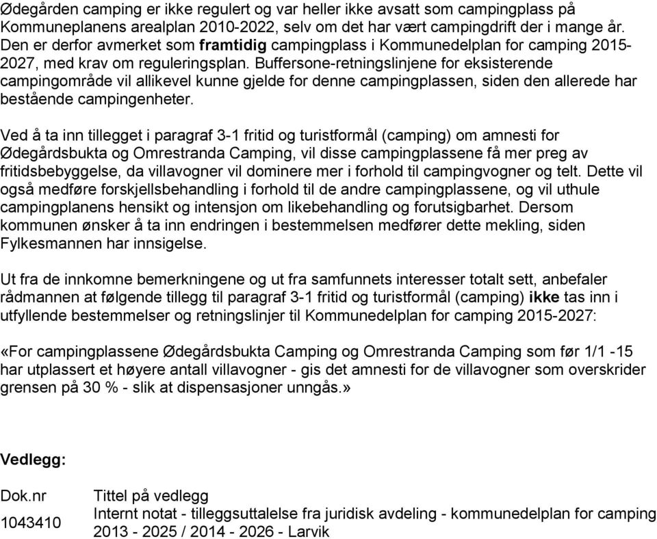 Buffersone-retningslinjene for eksisterende campingområde vil allikevel kunne gjelde for denne campingplassen, siden den allerede har bestående campingenheter.