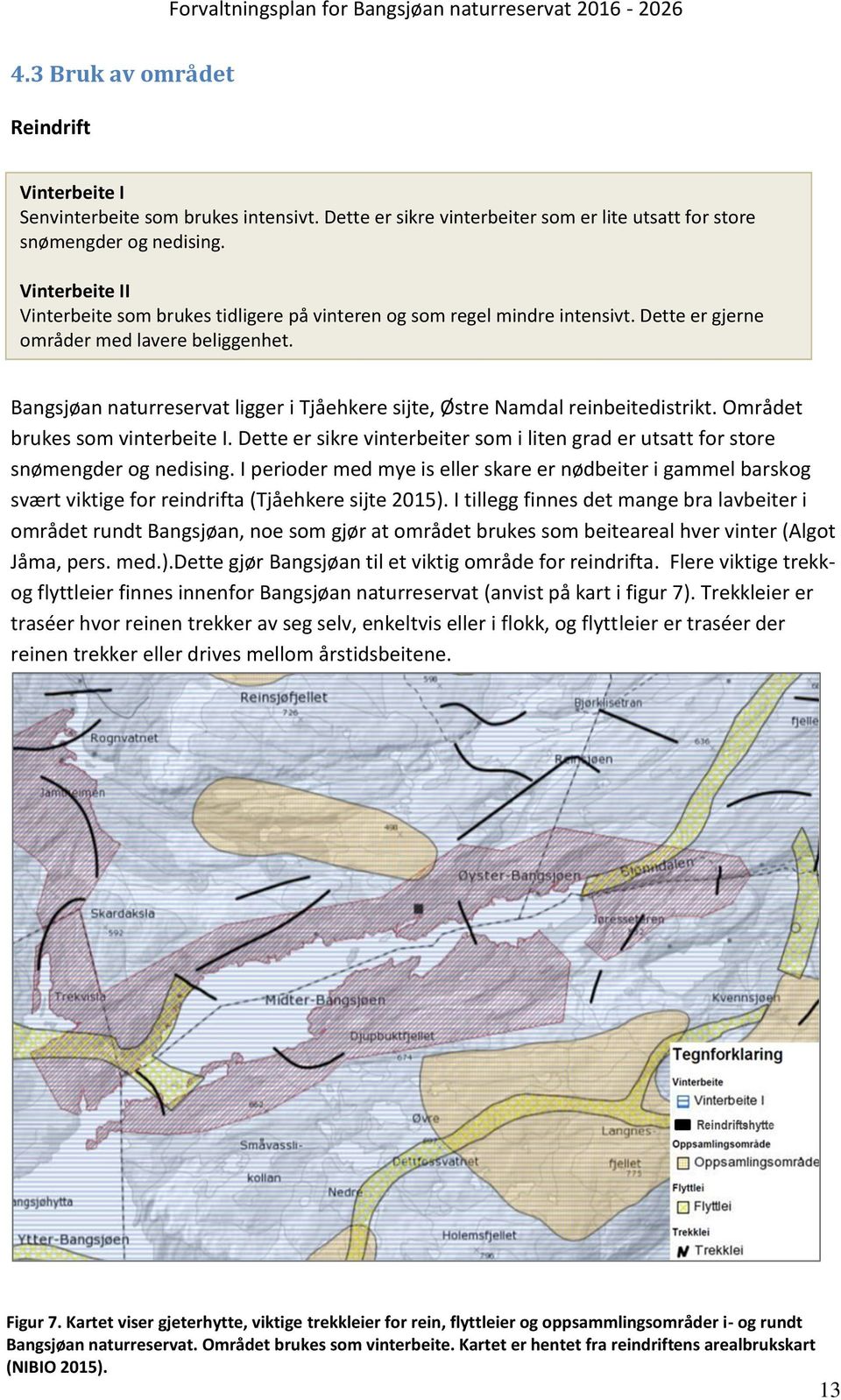 Bangsjøan naturreservat ligger i Tjåehkere sijte, Østre Namdal reinbeitedistrikt. Området brukes som vinterbeite I.