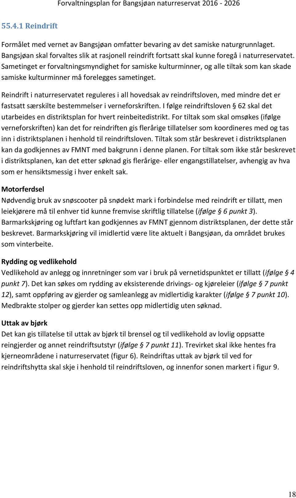 Reindrift i naturreservatet reguleres i all hovedsak av reindriftsloven, med mindre det er fastsatt særskilte bestemmelser i verneforskriften.