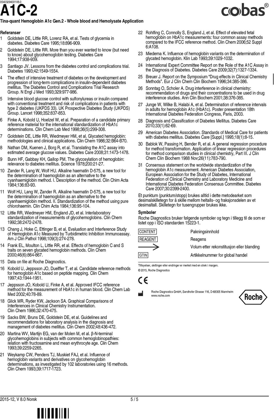 Diabetes 1993;42:1549-1554. 4 The effect of intensive treatment of diabetes on the development and progression of long-term complications in insulin-dependent diabetes mellitus.