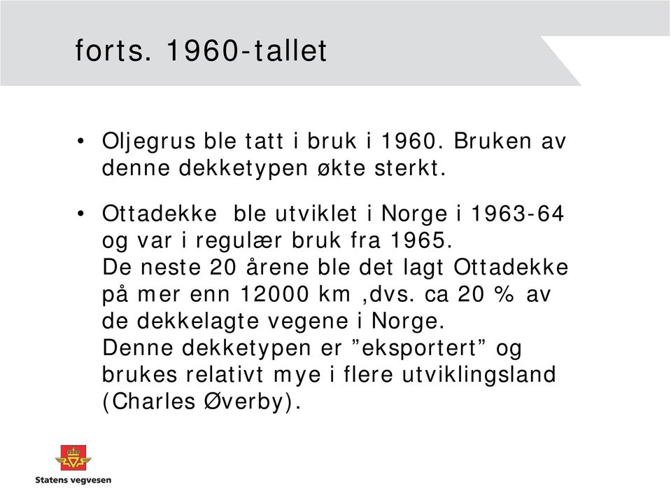 De neste 20 årene ble det lagt Ottadekke på mer enn 12000 km,dvs.