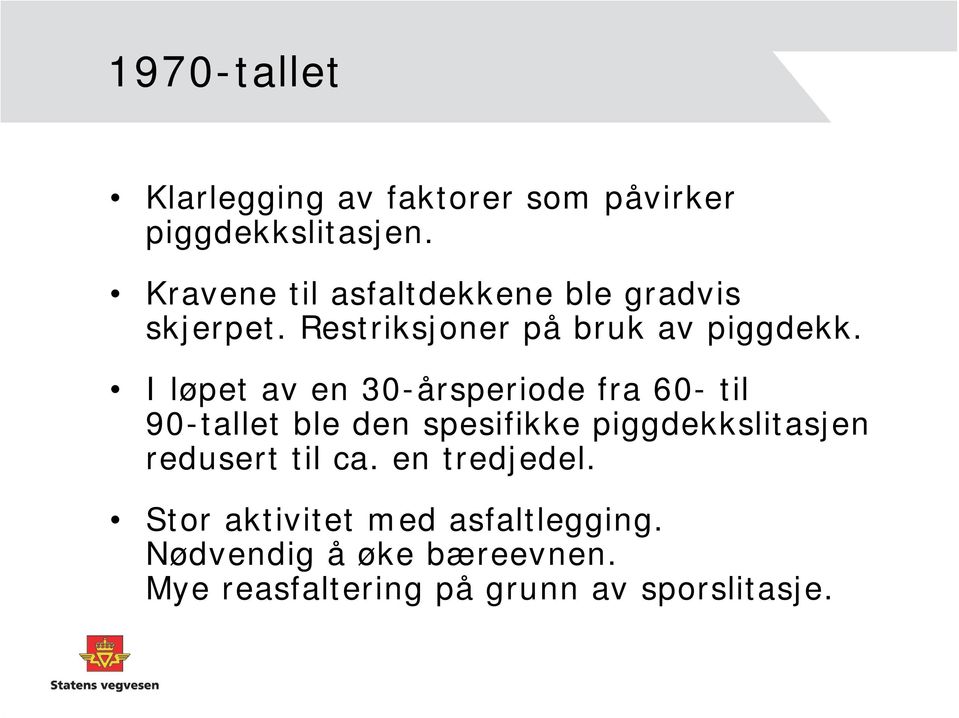 I løpet av en 30-årsperiode fra 60- til 90-tallet ble den spesifikke piggdekkslitasjen