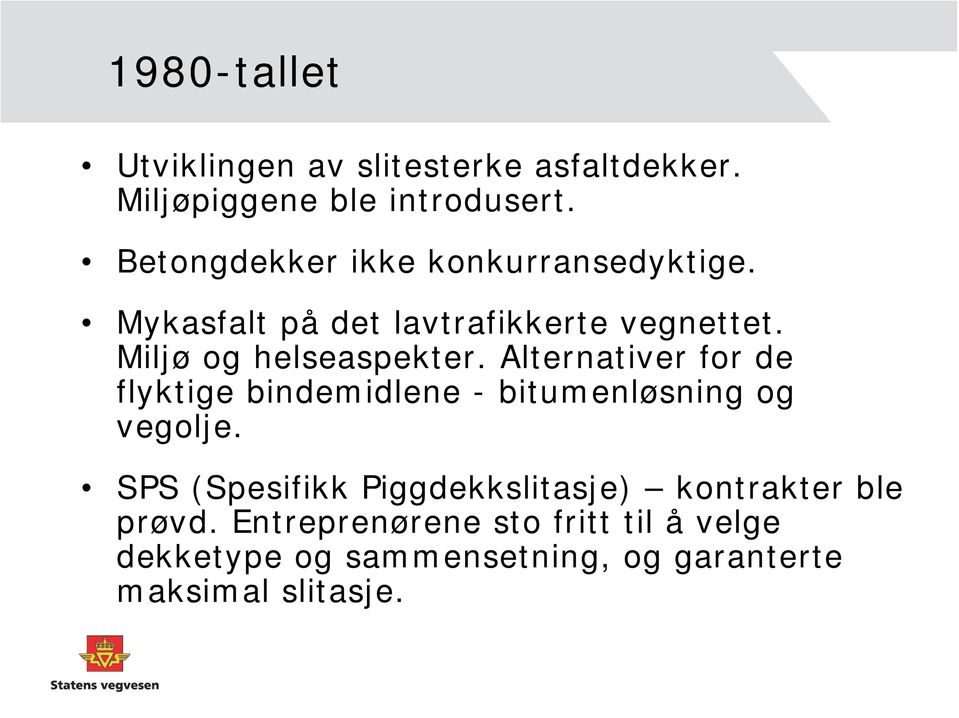 Miljø og helseaspekter. Alternativer for de flyktige bindemidlene - bitumenløsning og vegolje.