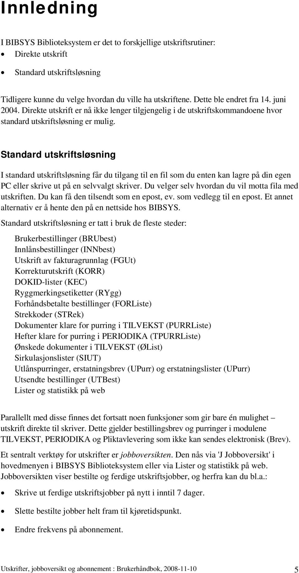 Standard utskriftsløsning I standard utskriftsløsning får du tilgang til en fil som du enten kan lagre på din egen PC eller skrive ut på en selvvalgt skriver.