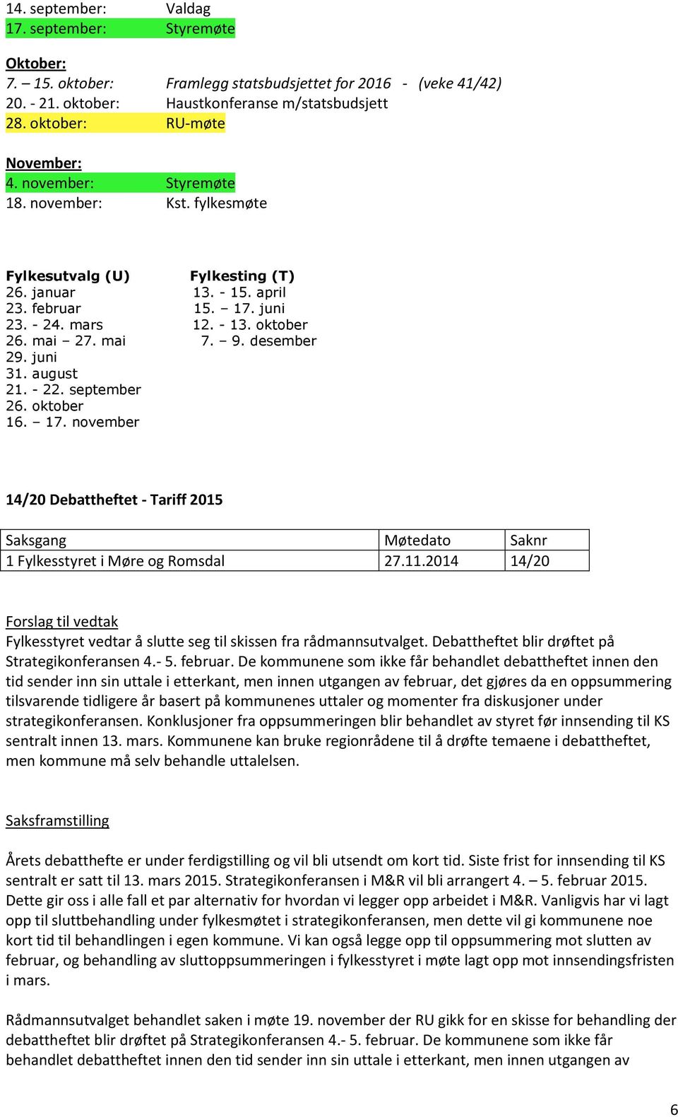 mai 27. mai 7. 9. desember 29. juni 31. august 21. - 22. september 26. oktober 16. 17. november 14/20 Debattheftet - Tariff 2015 1 Fylkesstyret i Møre og Romsdal 27.11.