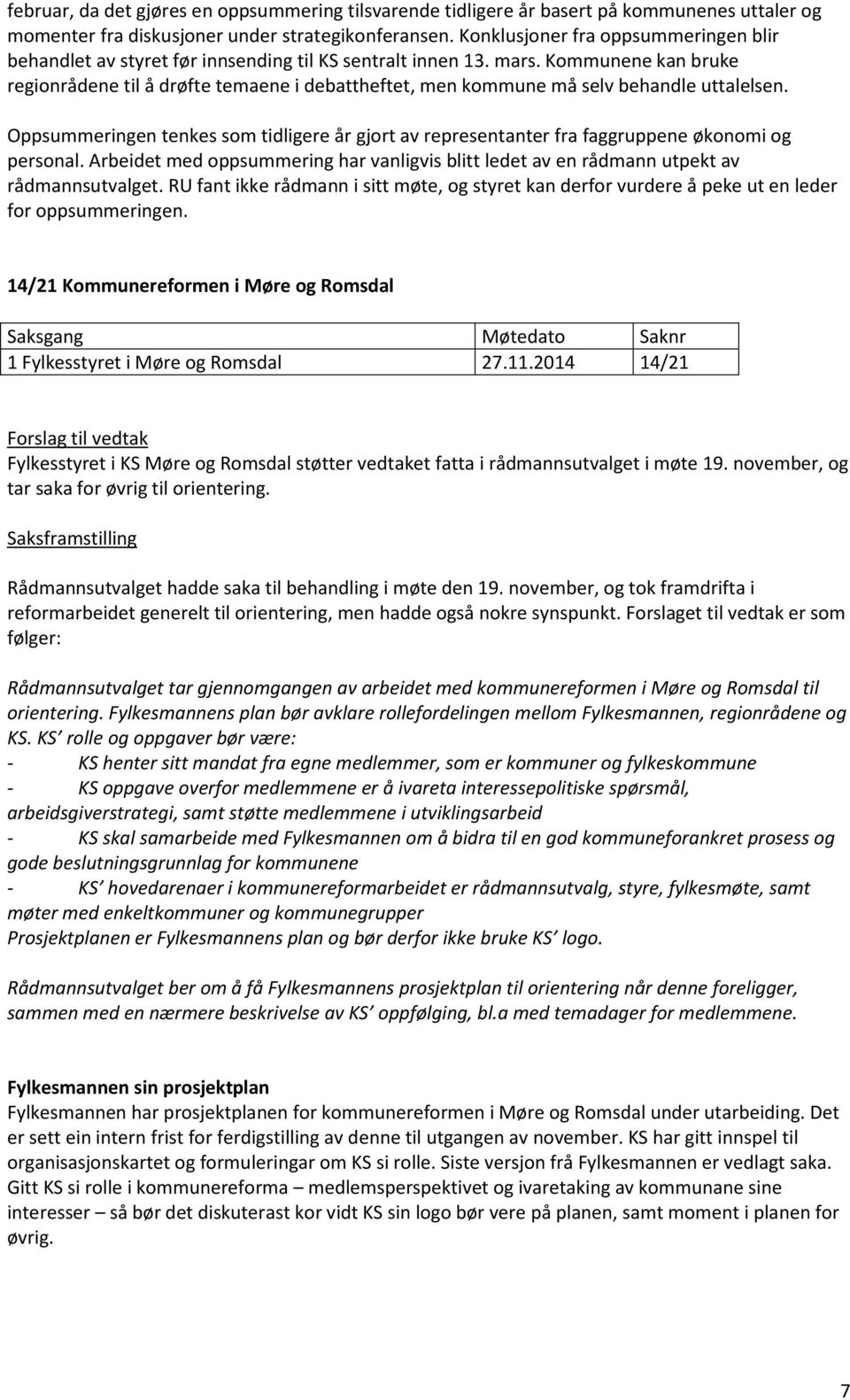 Kommunene kan bruke regionrådene til å drøfte temaene i debattheftet, men kommune må selv behandle uttalelsen.