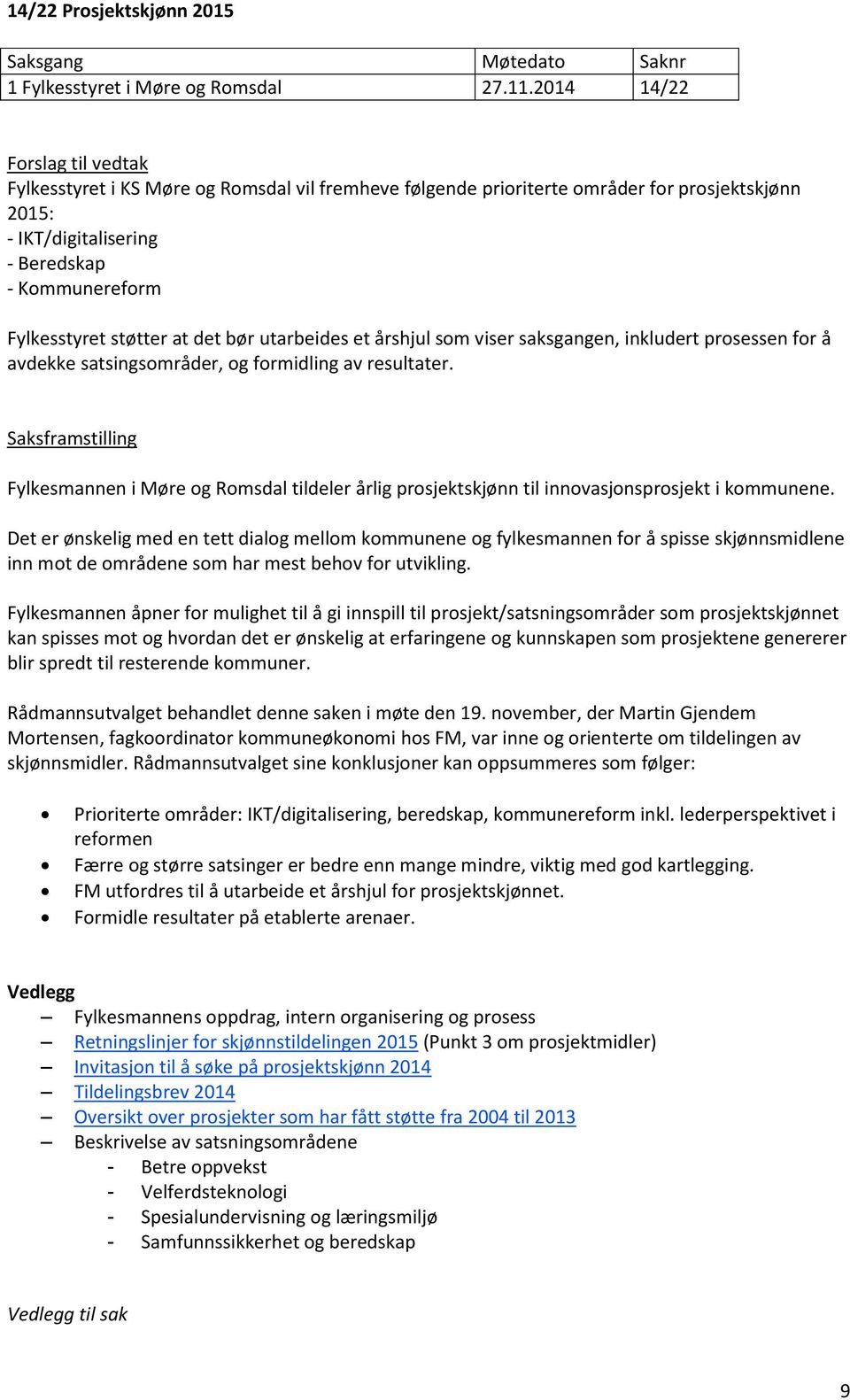 utarbeides et årshjul som viser saksgangen, inkludert prosessen for å avdekke satsingsområder, og formidling av resultater.