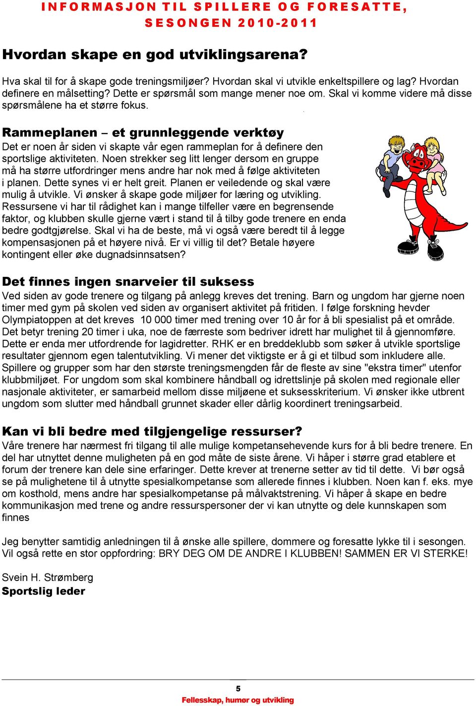 Rammeplanen et grunnleggende verktøy Det er noen år siden vi skapte vår egen rammeplan for å definere den sportslige aktiviteten.