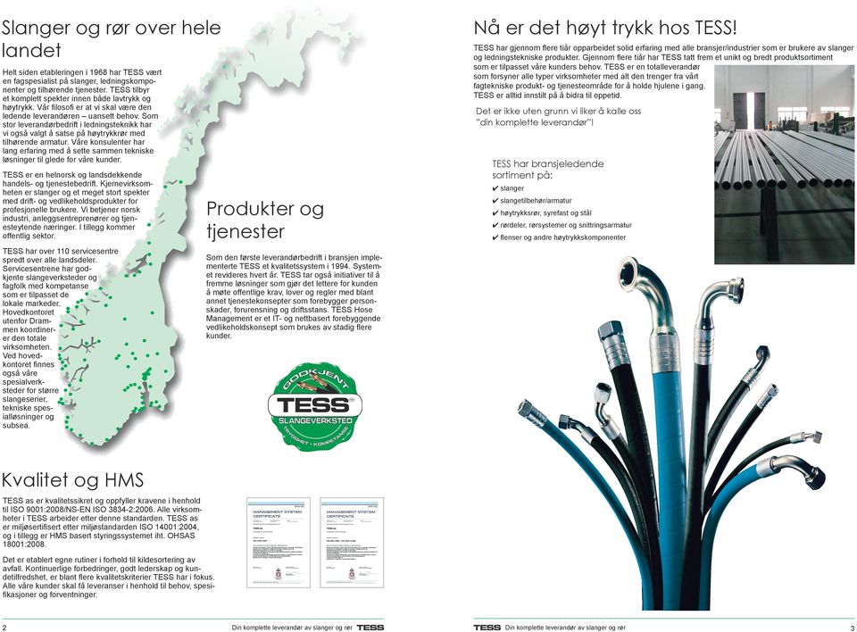 Gjennom flere tiår har TESS tatt frem et unikt og bredt produktsortiment som er tilpasset våre kunders behov.