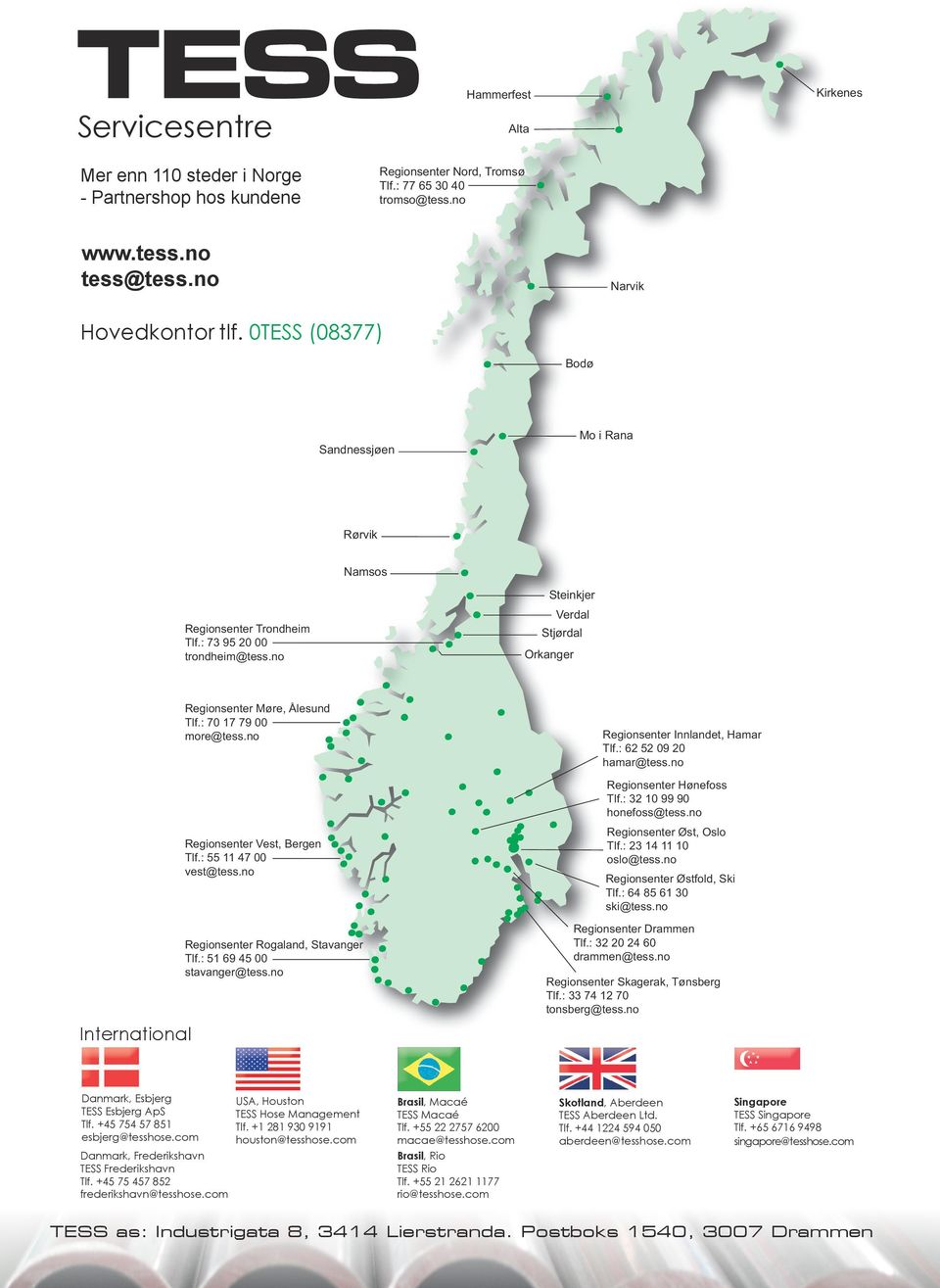 : 70 17 79 00 more@tess.no Regionsenter Innlandet, Hamar Tlf.: 62 52 09 20 hamar@tess.no Regionsenter Hønefoss Tlf.: 32 10 99 90 honefoss@tess.no International Regionsenter Vest, Bergen Tlf.