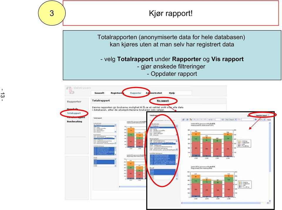 kan kjøres uten at man selv har registrert data -velg