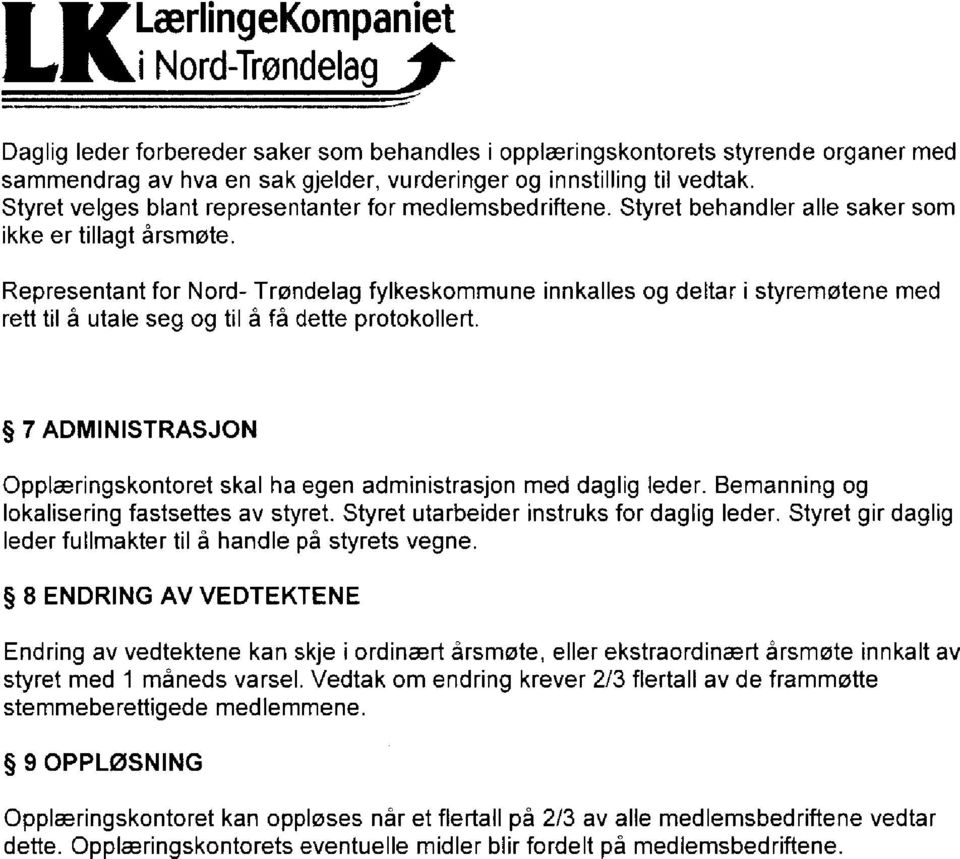 Representant for Nord- Trøndelag fylkeskommune rett til å utale seg og til å få dette protokollert.