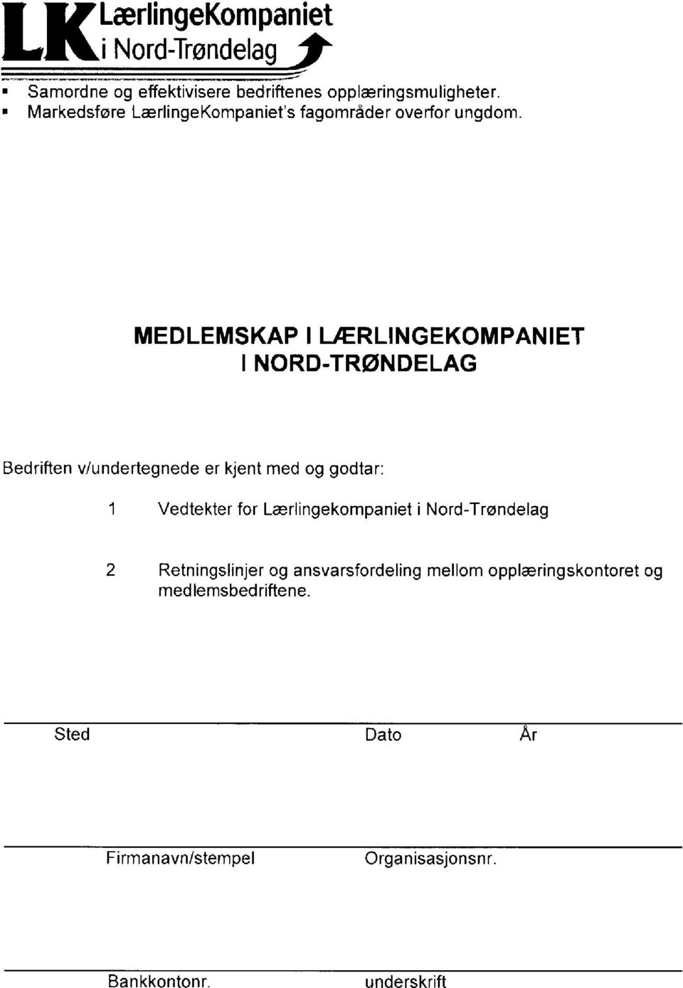 MEDLEMSKAP I LÆRLINGEKOMPANIET I NORD-TRØNDELAG Bedriften v/undertegnede er kjent med og godtar: 1 Vedtekter for