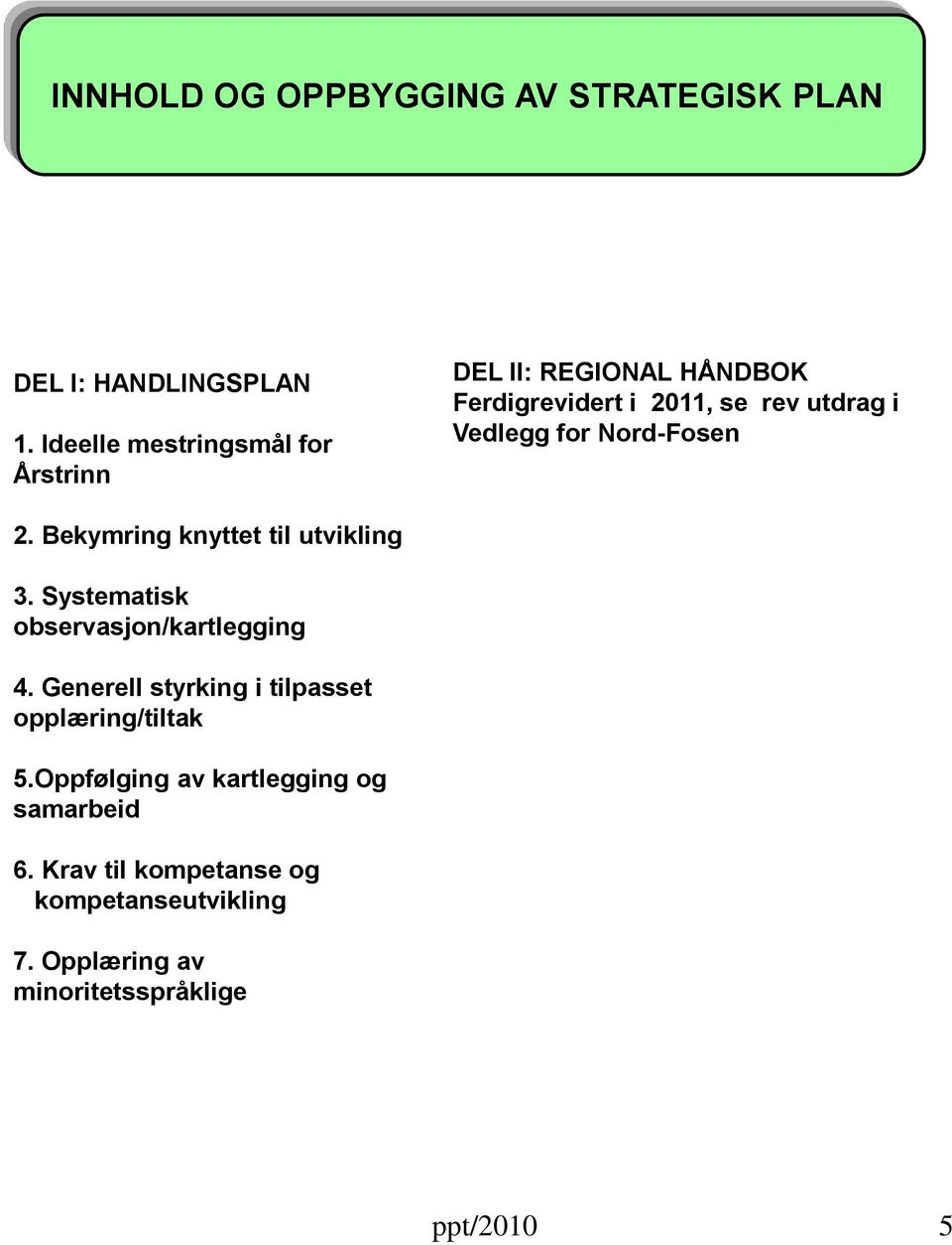 Nord-Fosen 2. Bekymring knyttet til utvikling 3. Systematisk observasjon/kartlegging 4.