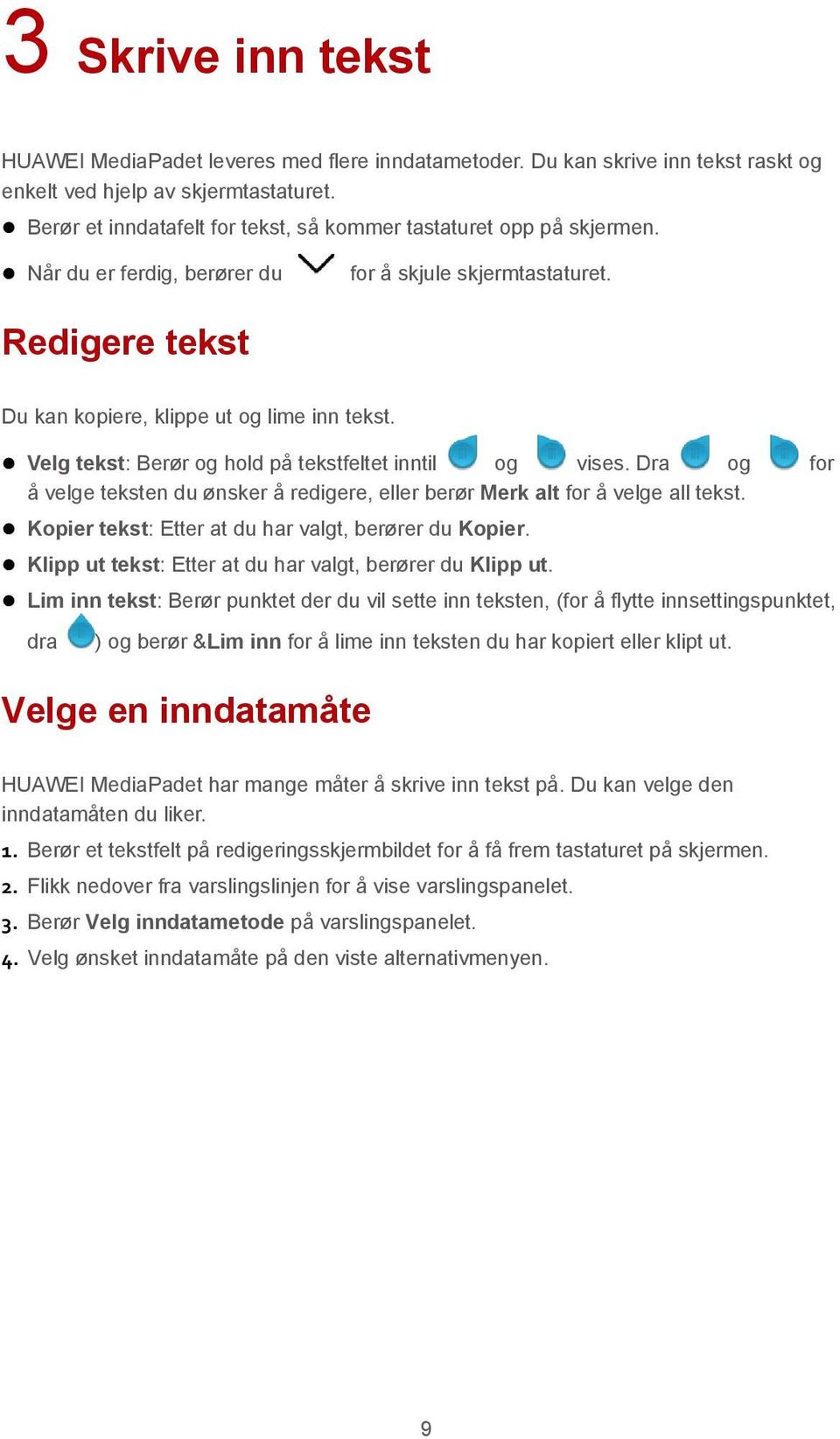 Velg tekst: Berør og hold på tekstfeltet inntil og vises. Dra og for å velge teksten du ønsker å redigere, eller berør Merk alt for å velge all tekst.