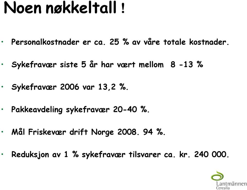 Sykefravær siste 5 år har vært mellom 8-13 % Sykefravær 2006 var