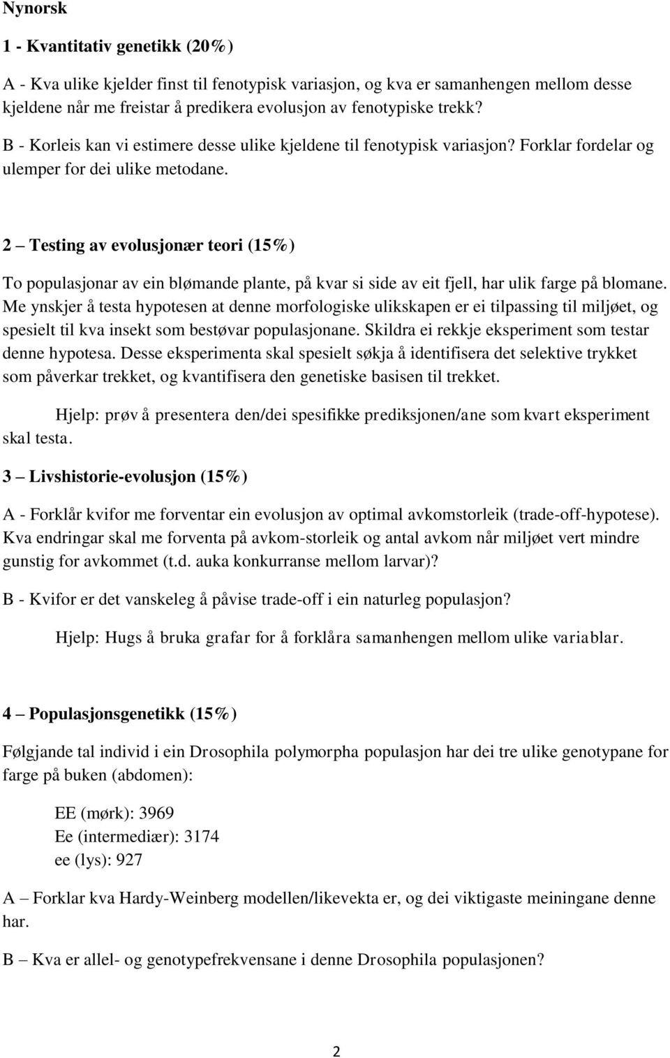 2 Testing av evolusjonær teori (15%) To populasjonar av ein blømande plante, på kvar si side av eit fjell, har ulik farge på blomane.